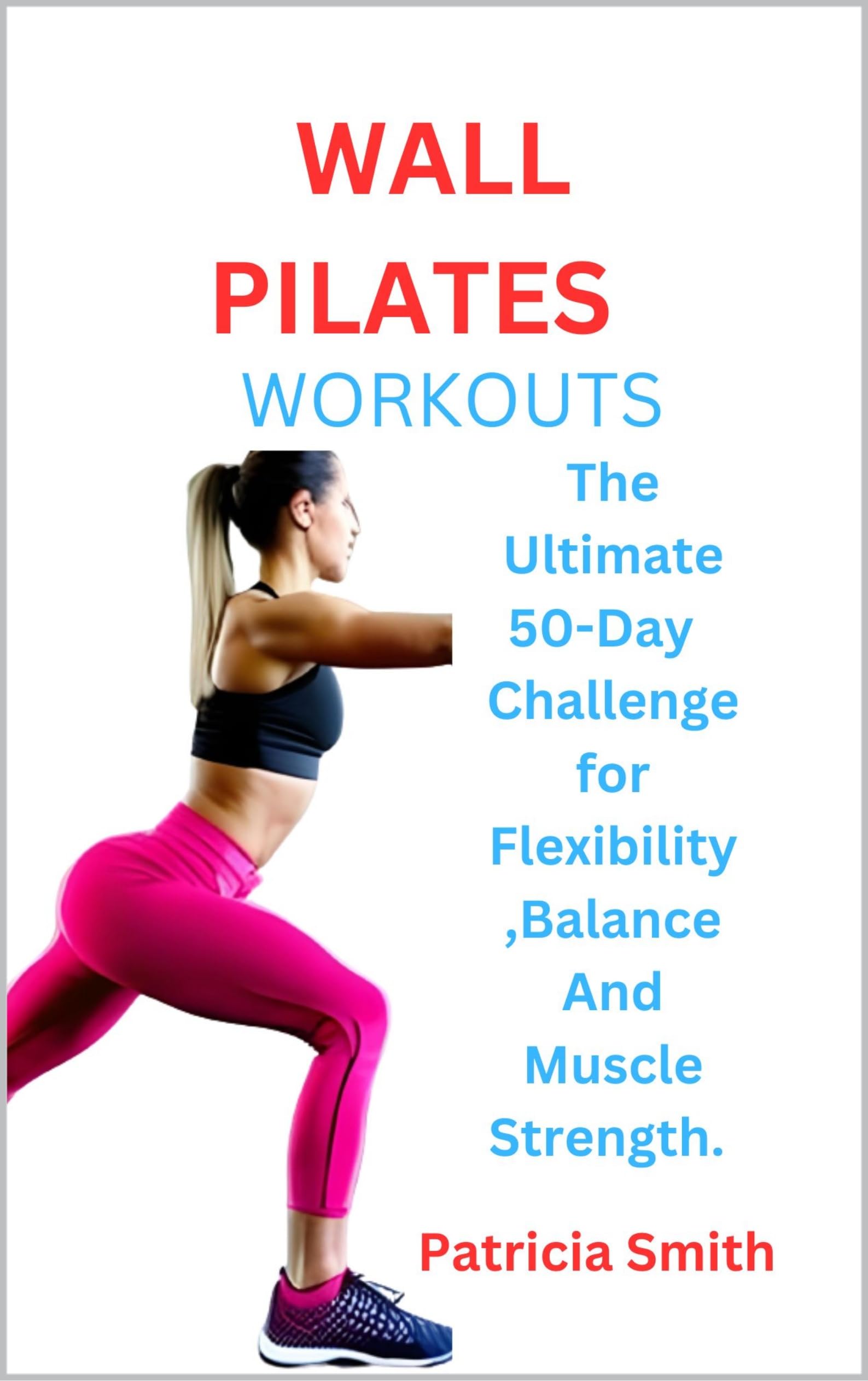 WALL PILATES WORKOUTS The Ultimate 50Day Challenge for Flexibility