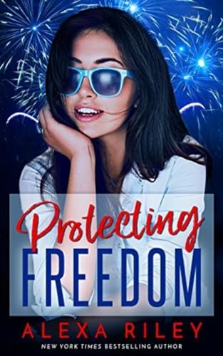 Protecting Freedom by Alexa Riley | Goodreads