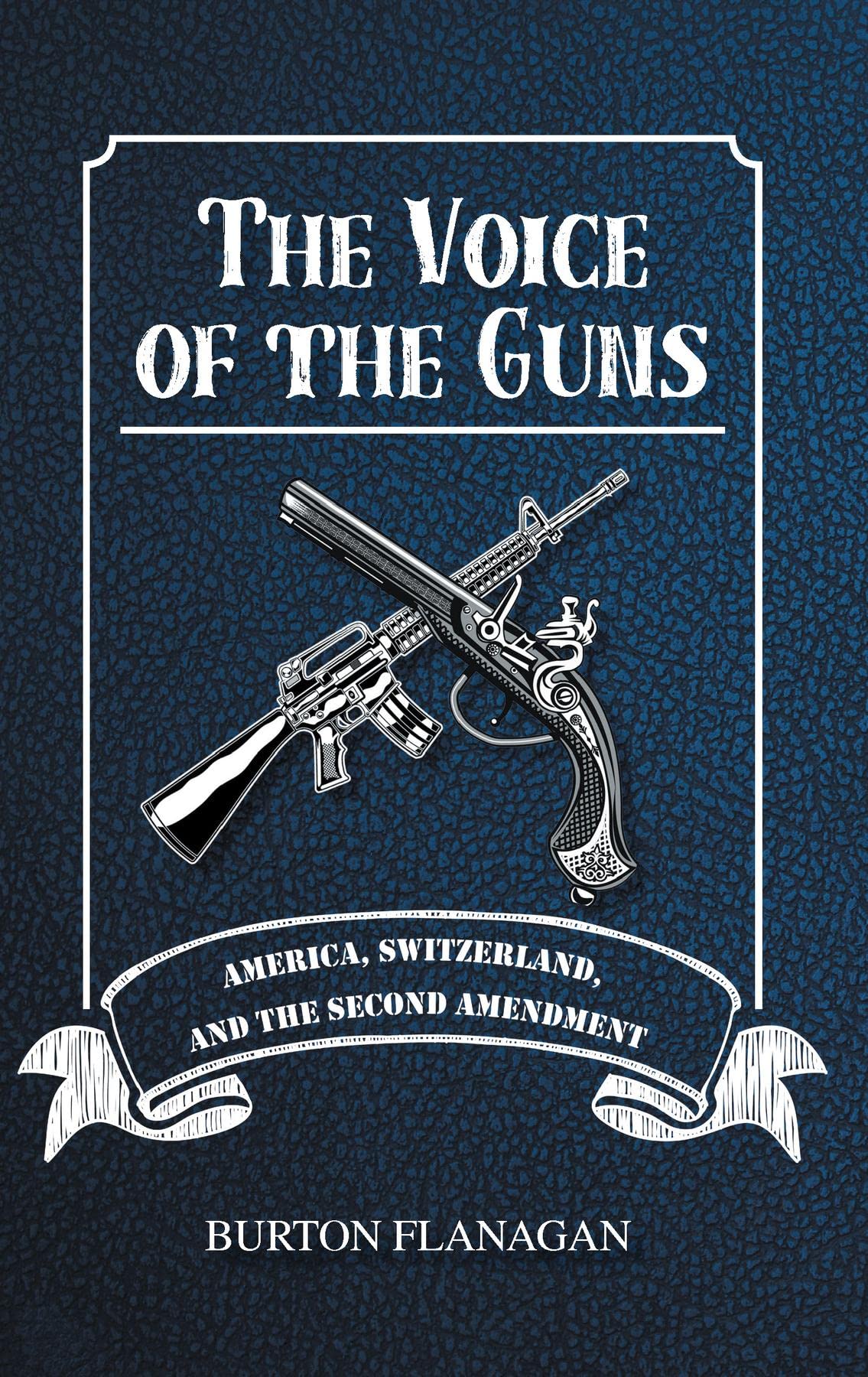 The Voice of the Guns: America, Switzerland, and the Second Amendment ...