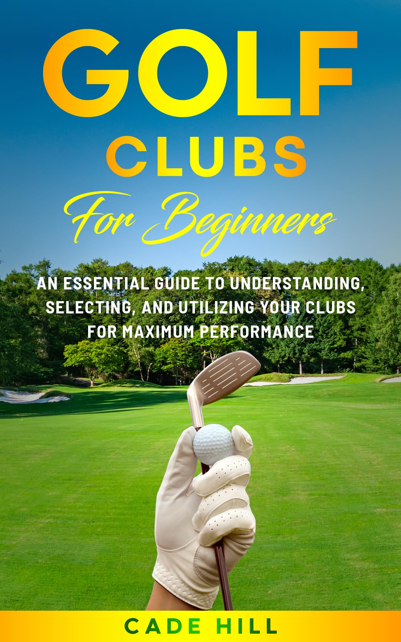 Golf Clubs for Beginners: An Essential Guide to Understanding, Selecting, and Utilizing Your Clubs for Maximum Performance