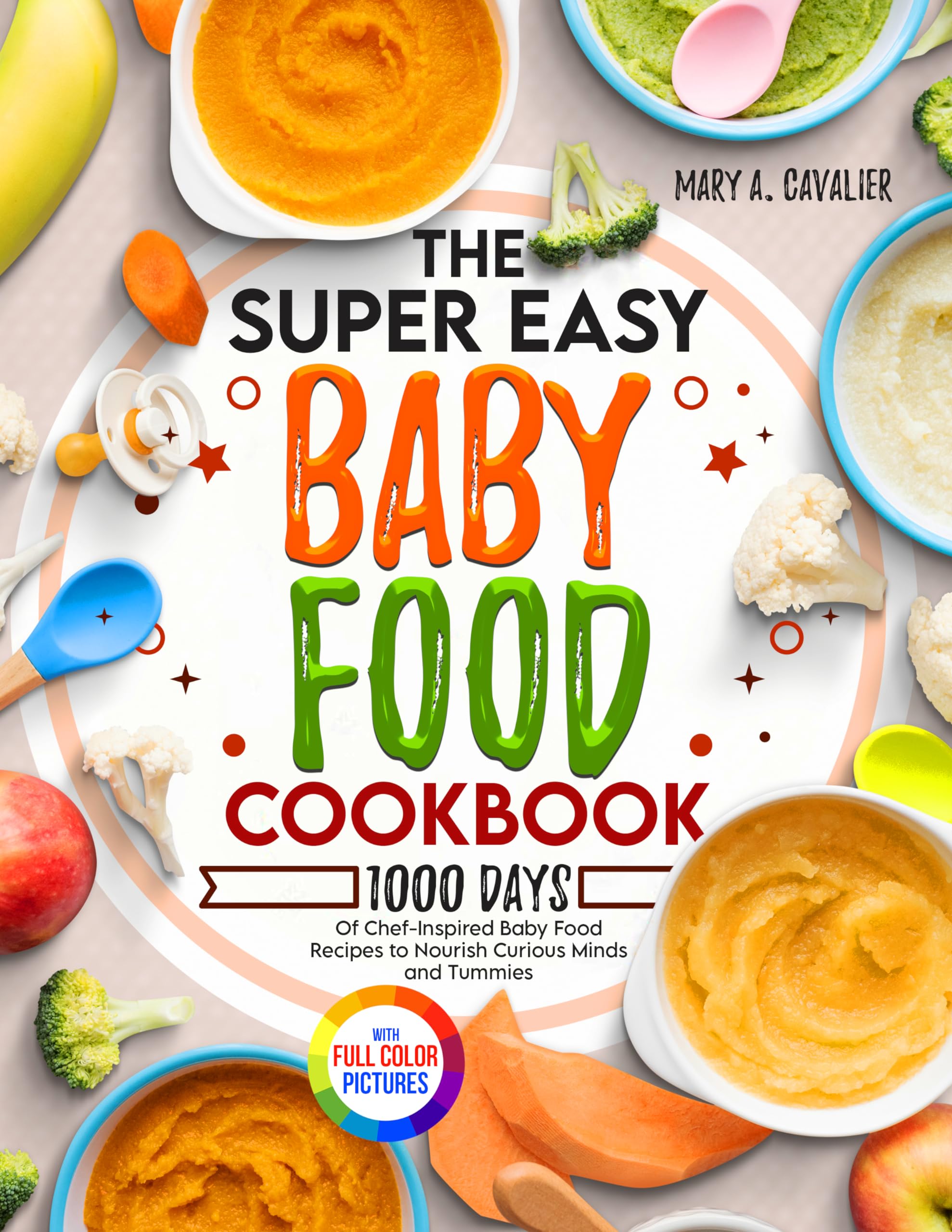 The Super Easy Baby Food Cookbook: 1000 Days of Chef-Inspired Baby Food