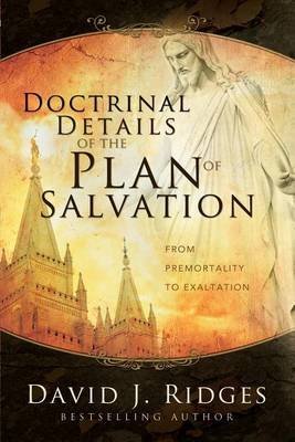 Doctrinal Details of the Plan of Salvation : From Premortality to ...