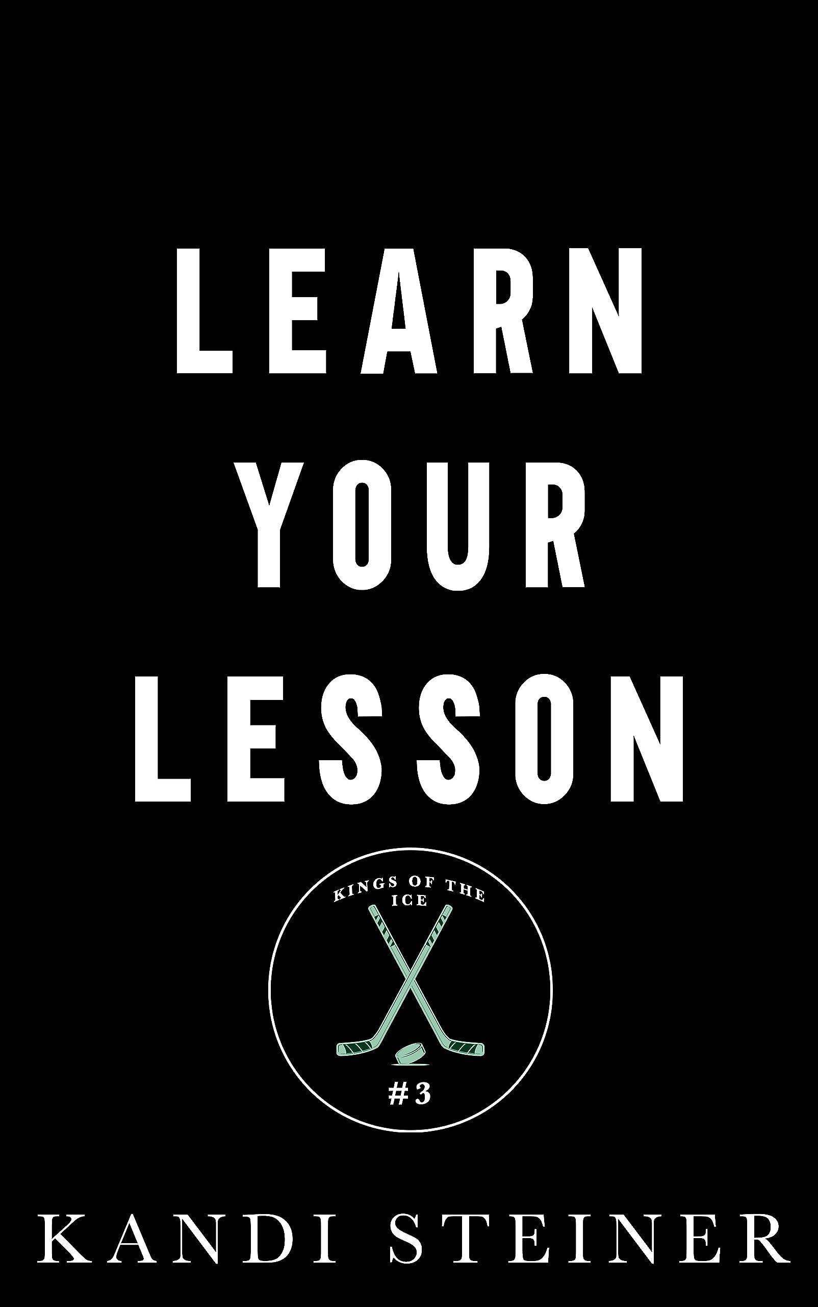 Learn Your Lesson (Kings of the Ice, #3) by Kandi Steiner | Goodreads
