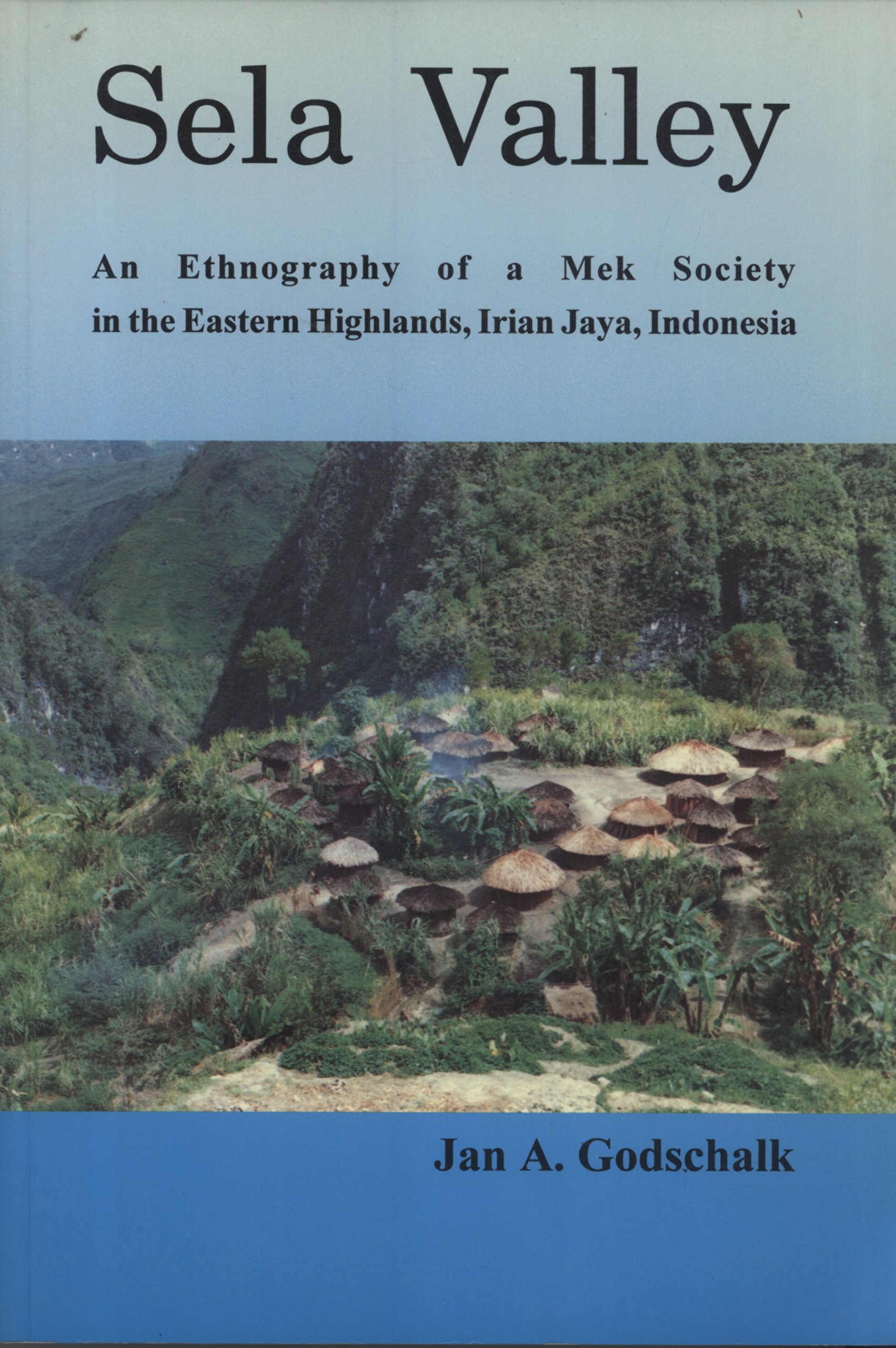 Sela Valley An Ethnography of a Mek Society in the Eastern Highlands