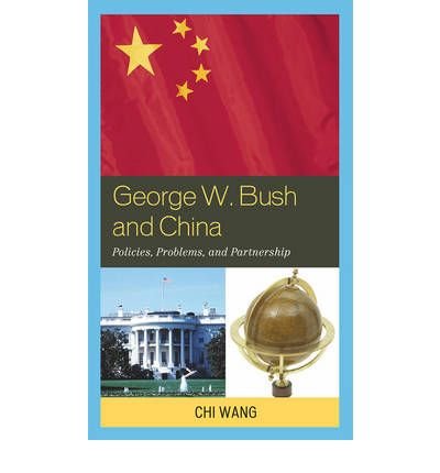 George W. Bush and China: Policies, Problems, and Partnerships