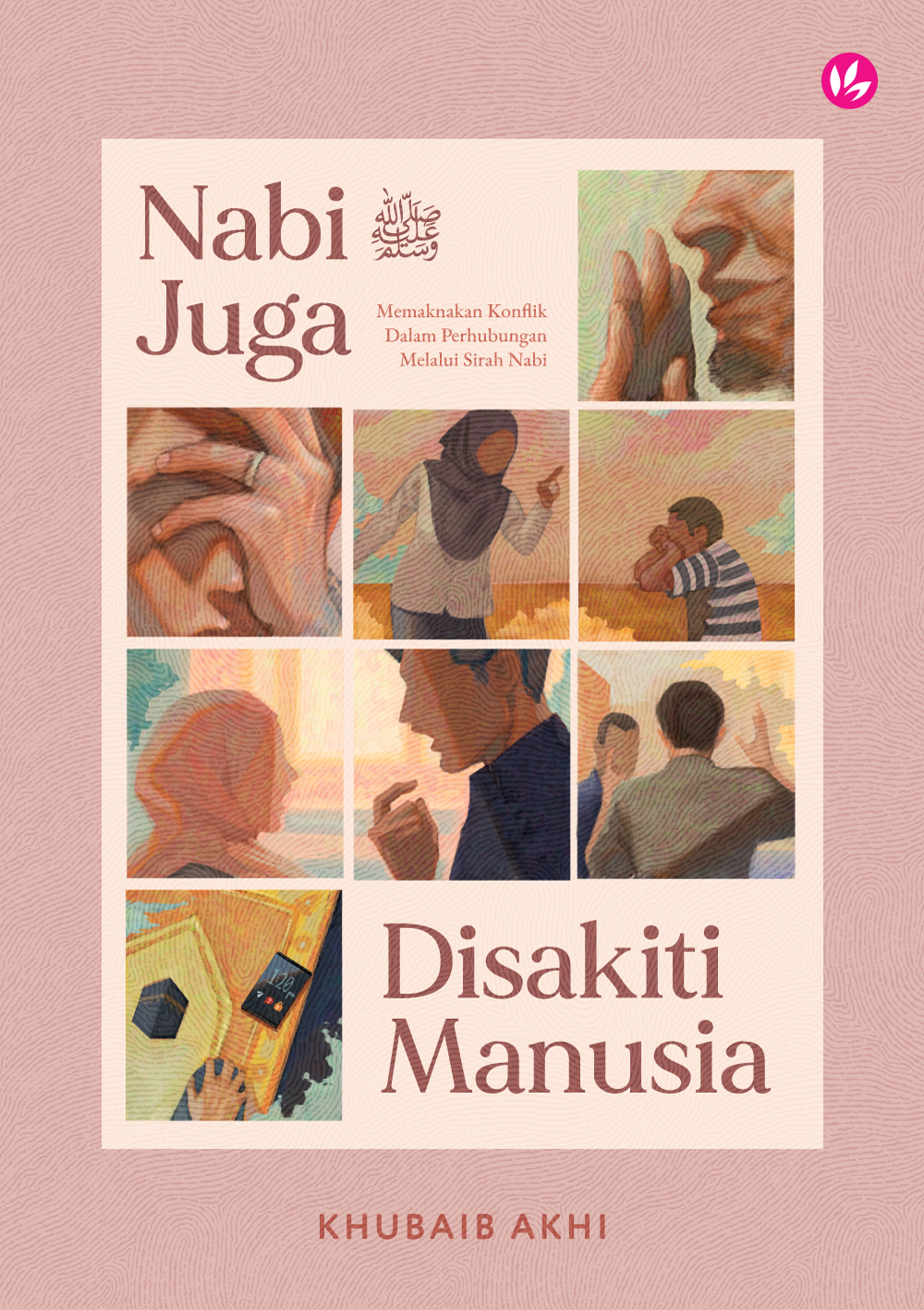 Nabi SAW Juga Disakiti Manusia: Memaknakan Konflik Dalam Perhubungan Melalui Sirah Nabi