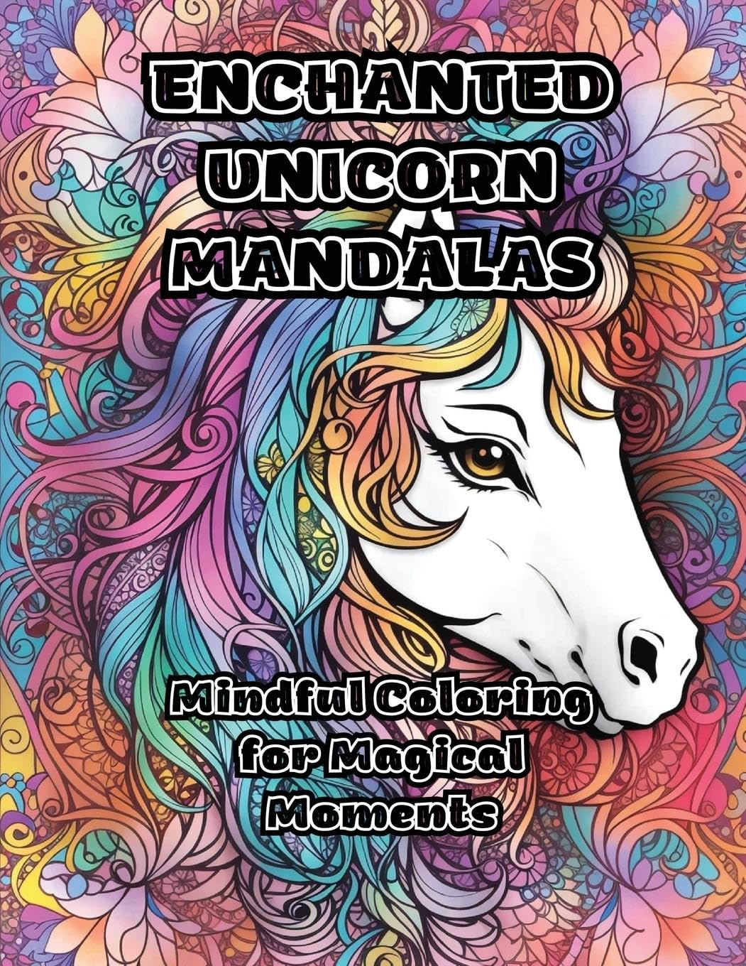 Enchanted Unicorn Mandalas: Mindful Coloring for Magical Moments by ...