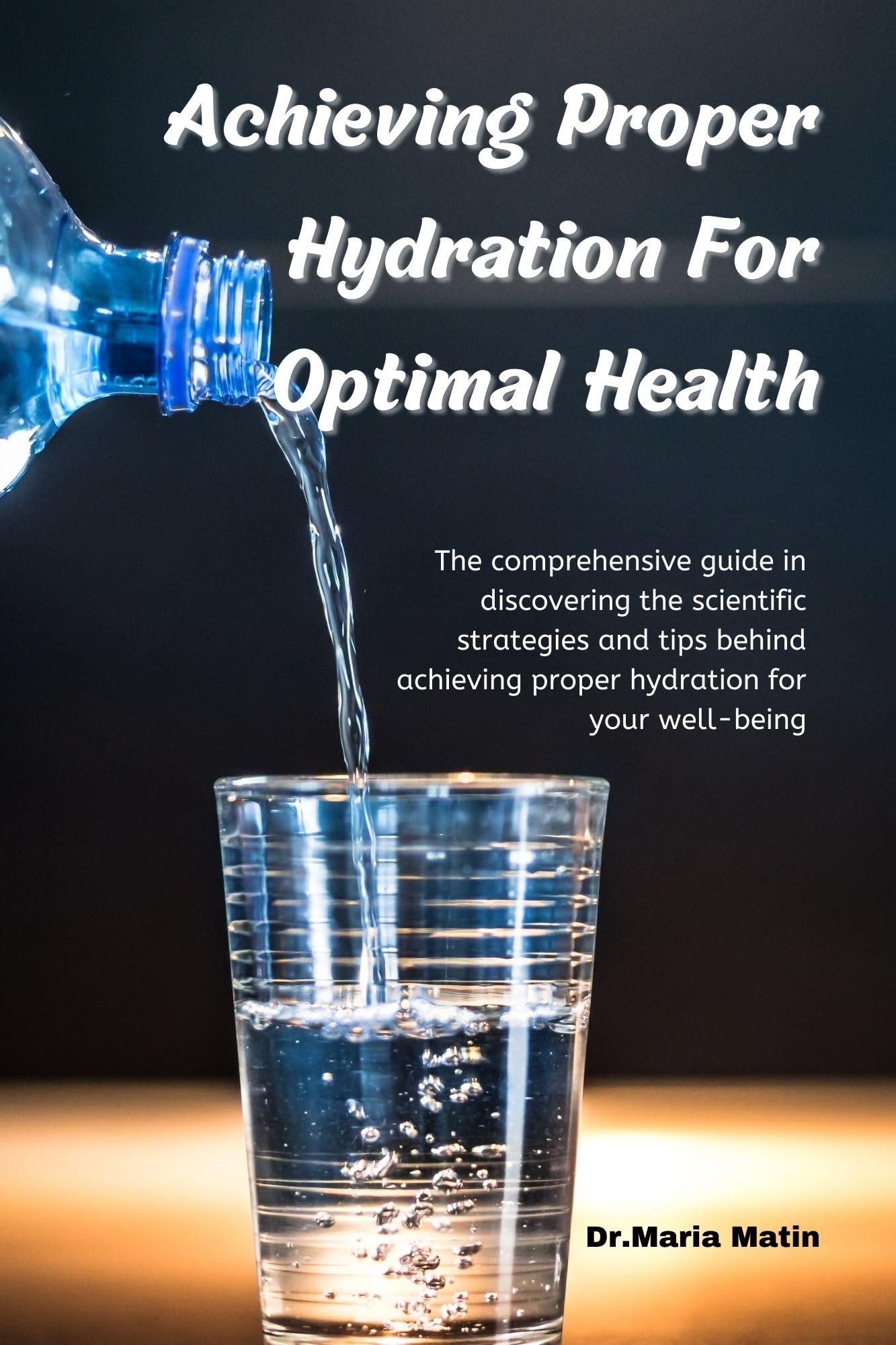 Achieving Proper Hydration for Optimal Health The comprehensive guide
