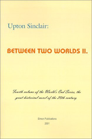 Between Two Worlds II (World's End) by Sinclair, Upton (January 1, 2001 ...