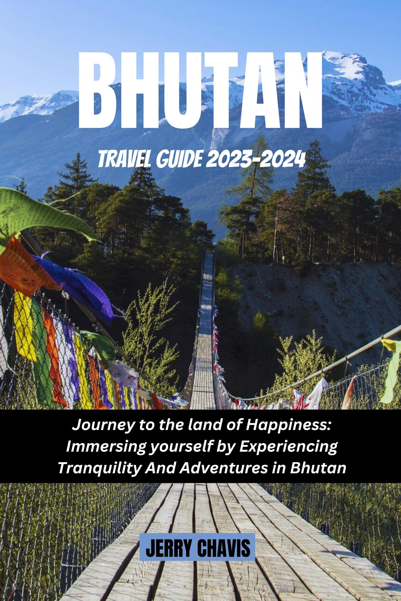 BHUTAN TRAVEL GUIDE 2023-2024: Journey to The Land of Happiness