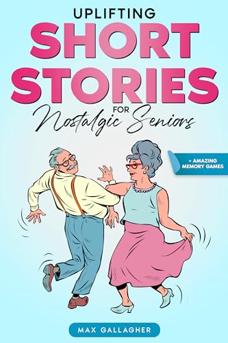 Uplifting Short Stories for Nostalgic Seniors: Golden Age Memories From the 60s to 90s: A Inspiring Collection of Easy-to-Read Stories to Warm the Hearts, Bring Laughter and Joy