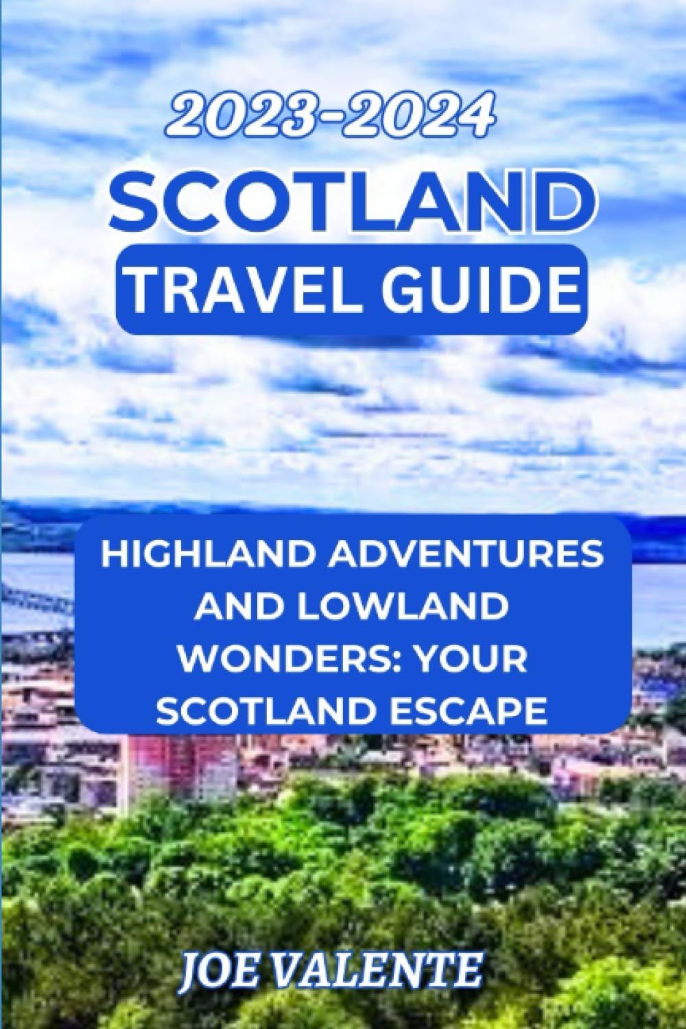 Scotland Travel Guide 2023/2024 Highland Adventures And Lowland 