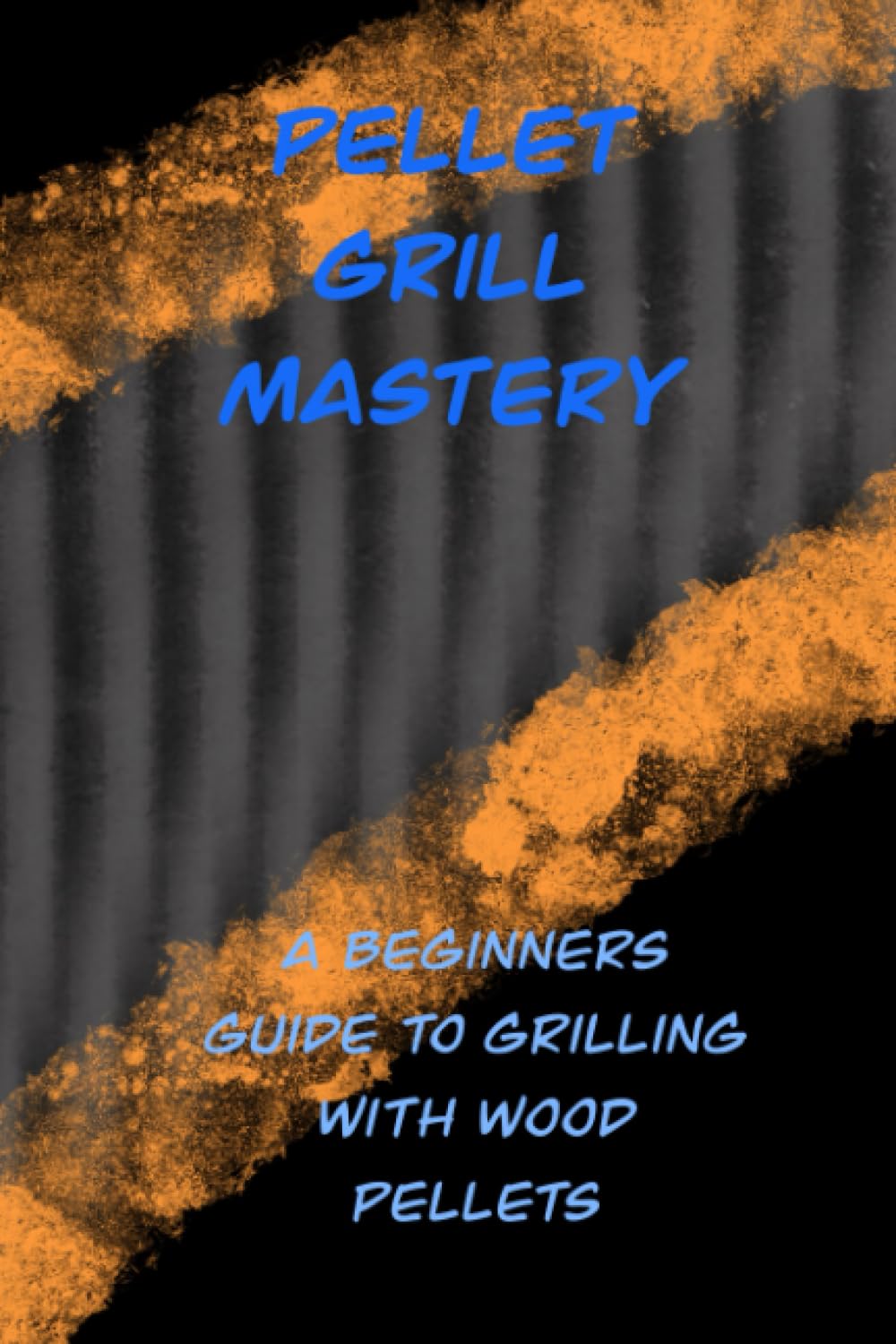 Pellet Grill Mastery A Beginners Guide To Grilling With Wood Pellets