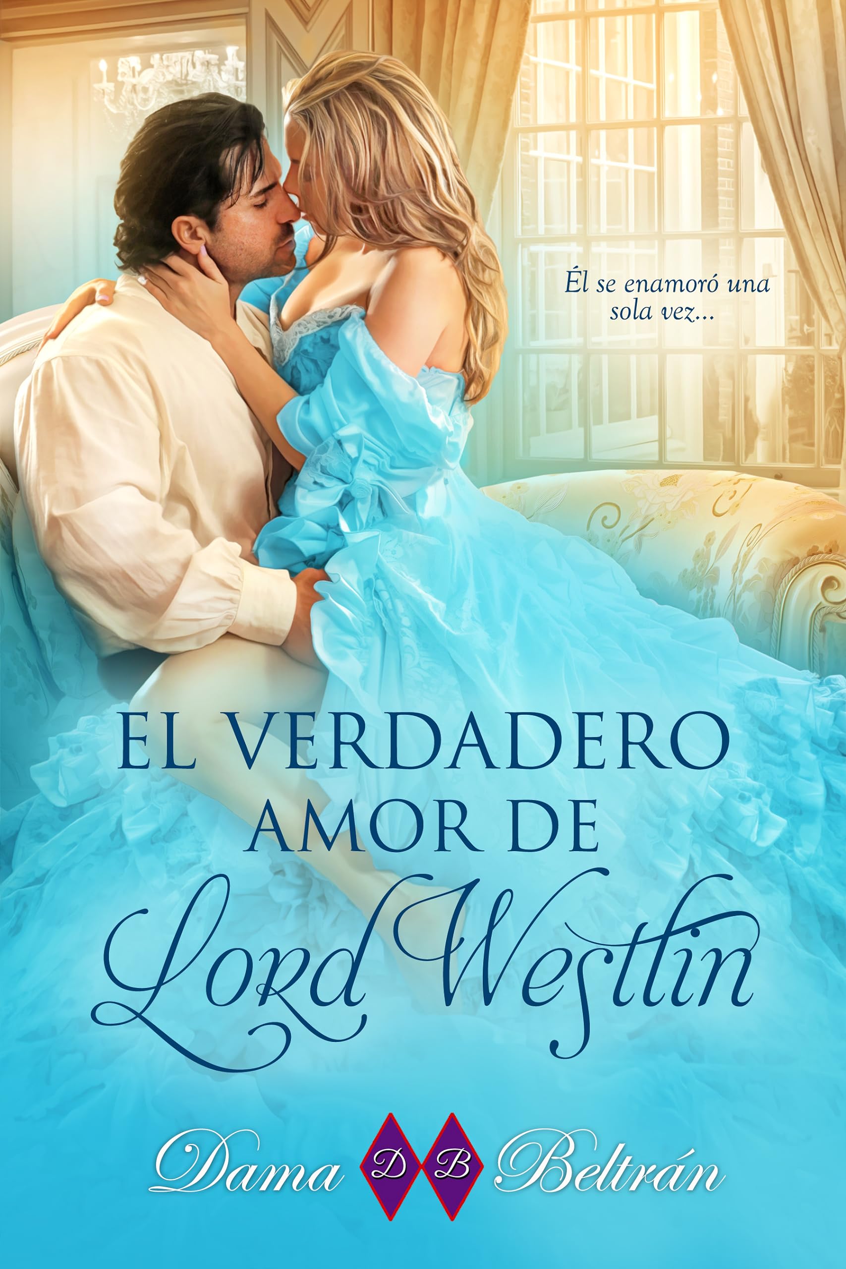 El verdadero amor de lord Westlin: Puede ser la mujer menos adecuada para él, pero su corazón se ha enamorado de ella...