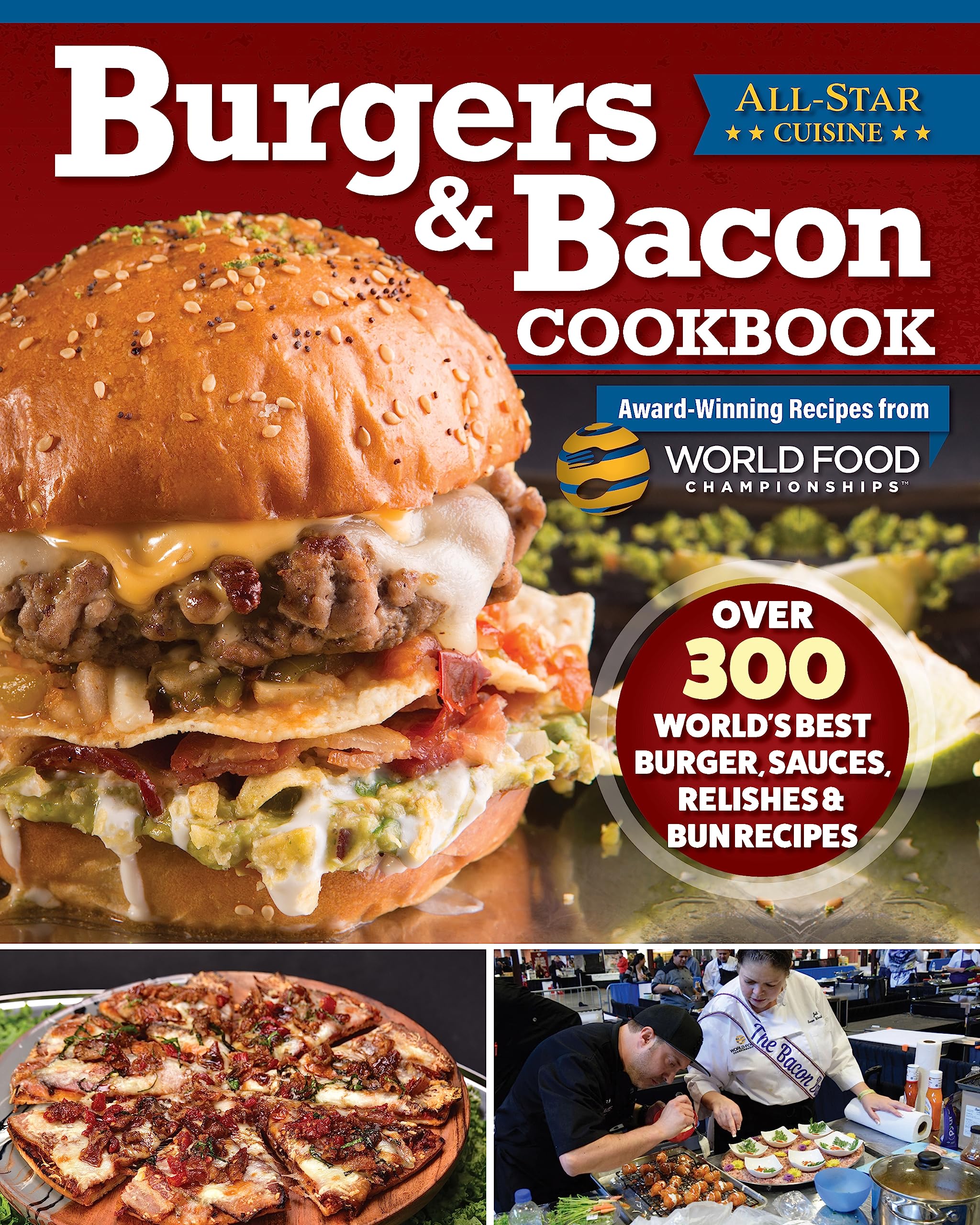 Burgers & Bacon Cookbook: Over 250 World's Best Burger, Sauces, Relishes, & Bun Recipes (Fox Chapel Publishing) Recreate Delicious Dishes from World Food Championships Winning Chefs
