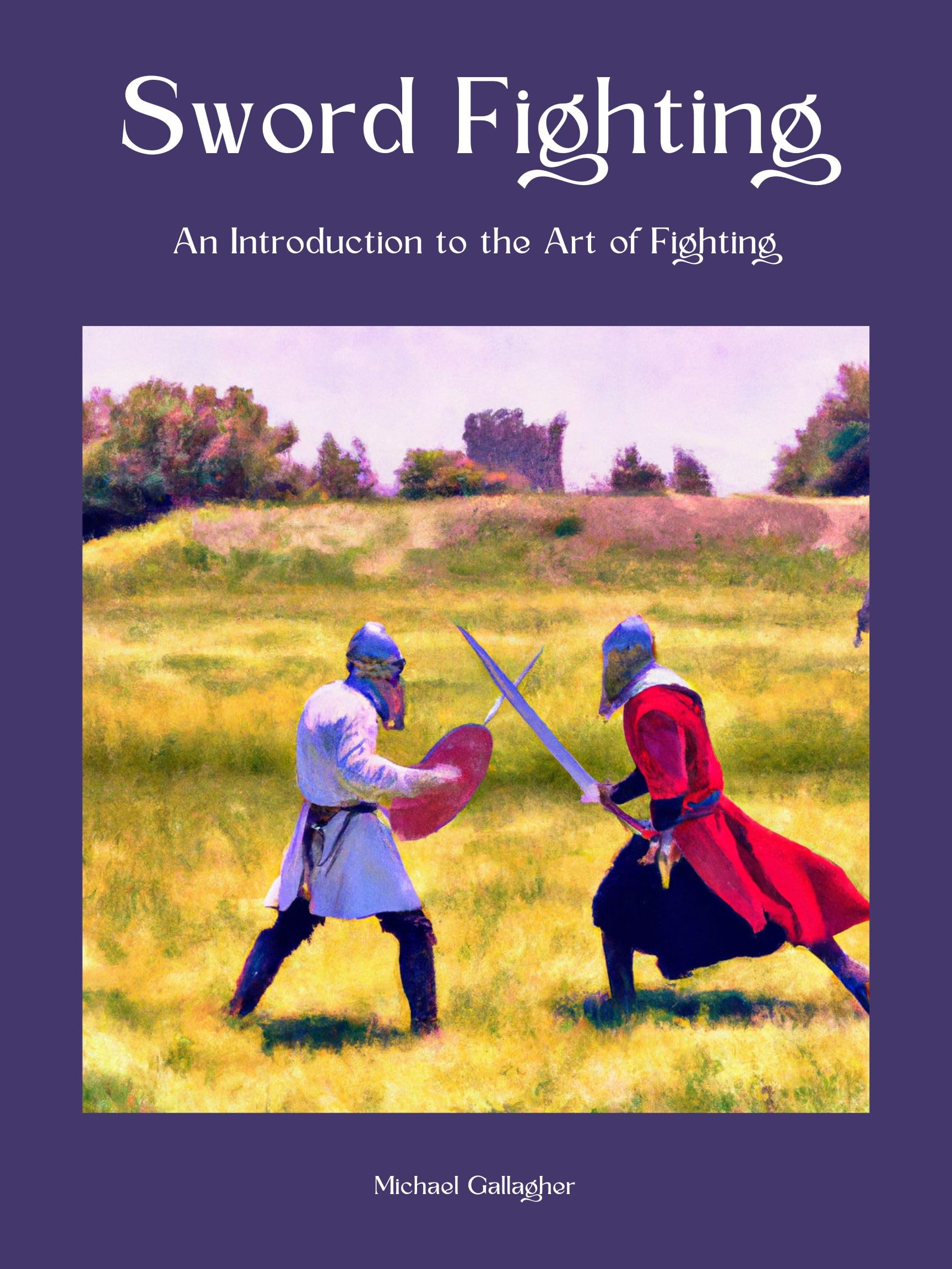 Sword Fighting An Introduction to the Art of Fighting by Michael