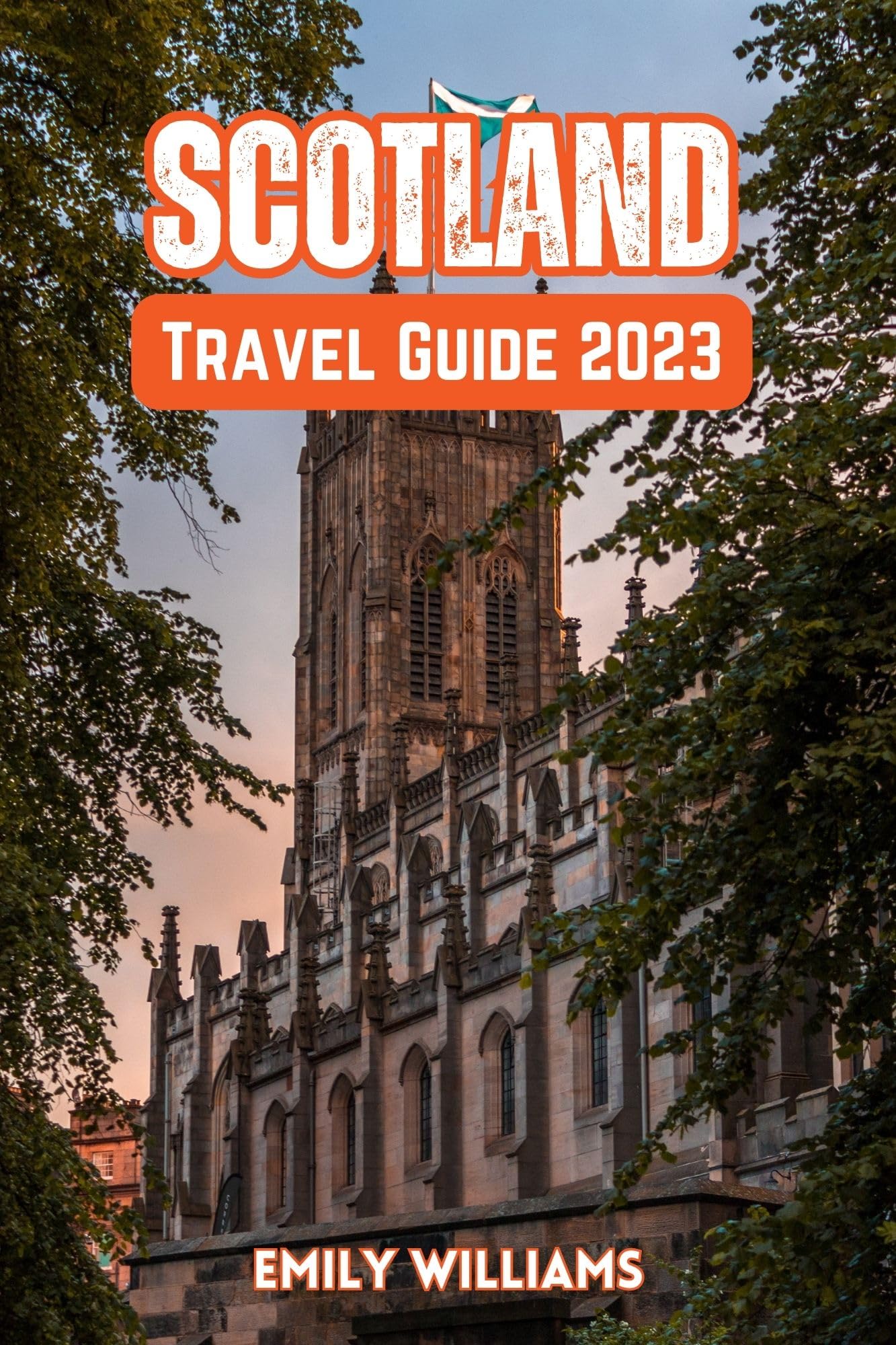 Scotland Travel Guide 2023 Your Essential Companion for Exploring the Hidden Treasures and