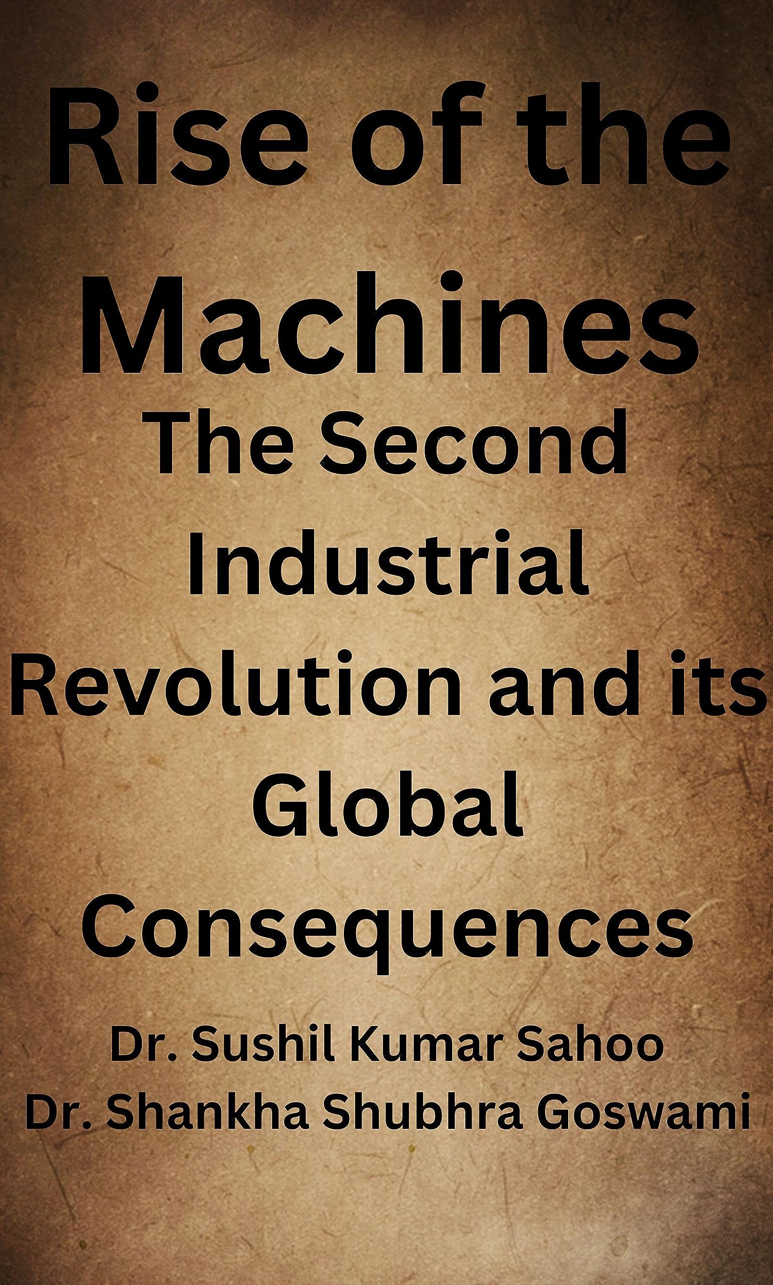 Machine Consequence Rise of the Machines: The Second Industrial Revolution and its Global ...