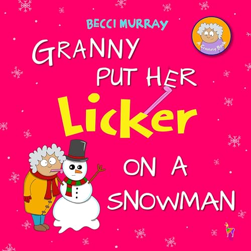 Granny Put Her Licker on a Snowman: a funny book about Christmas for children aged 3-7 years