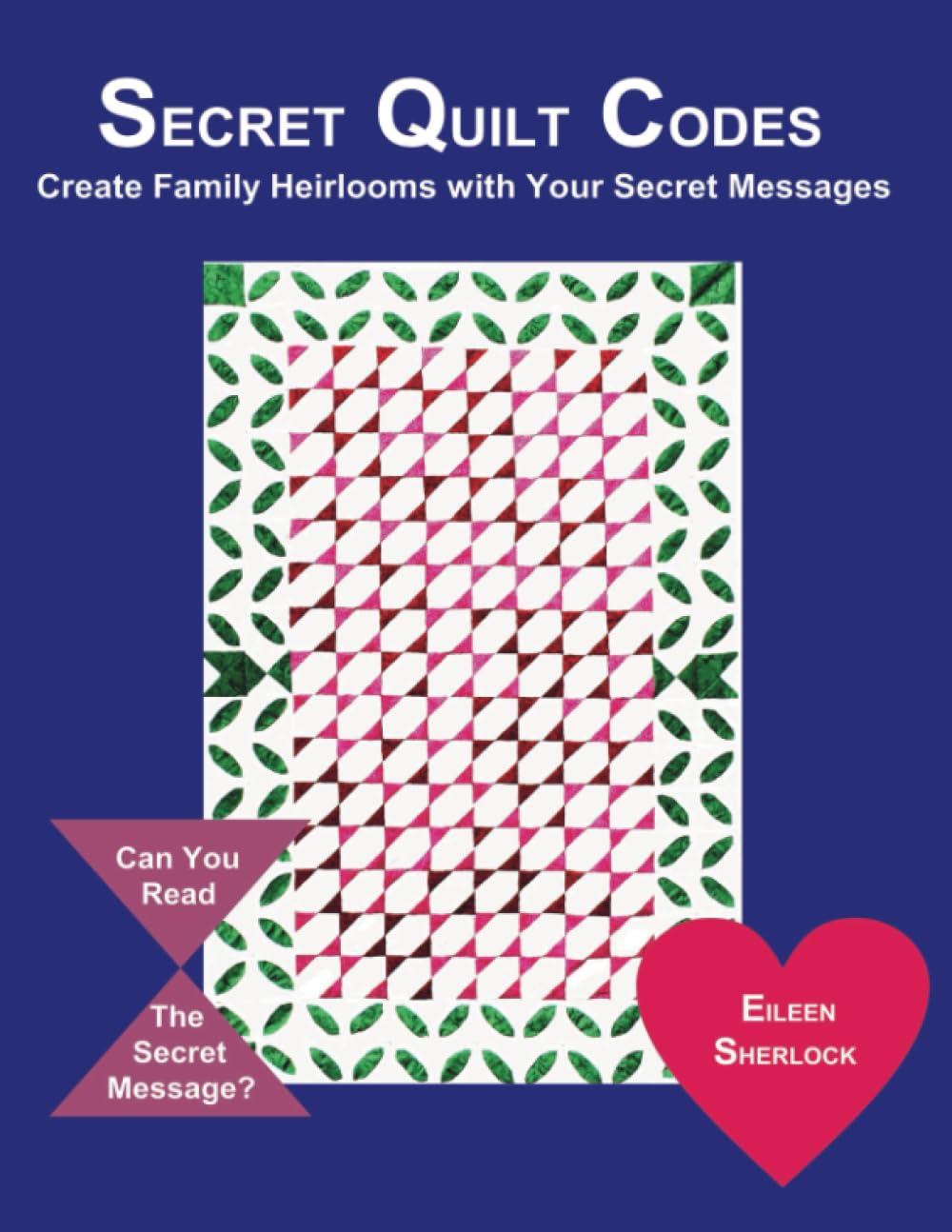 Secret Quilt Codes Create Family Heirlooms With Your Secret Messages