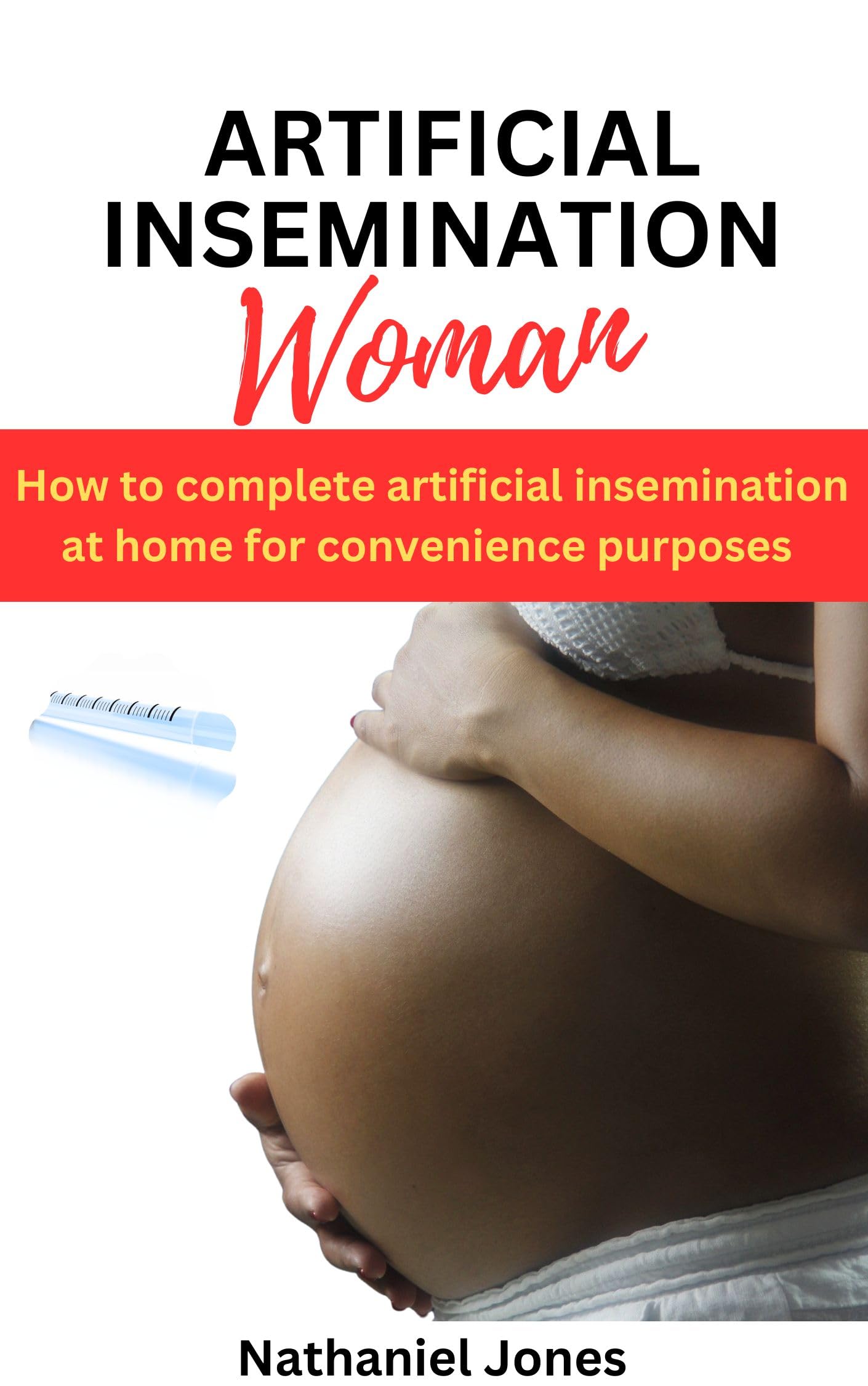 ARTIFICIAL INSEMINATION WOMAN How to Complete Artificial Insemination
