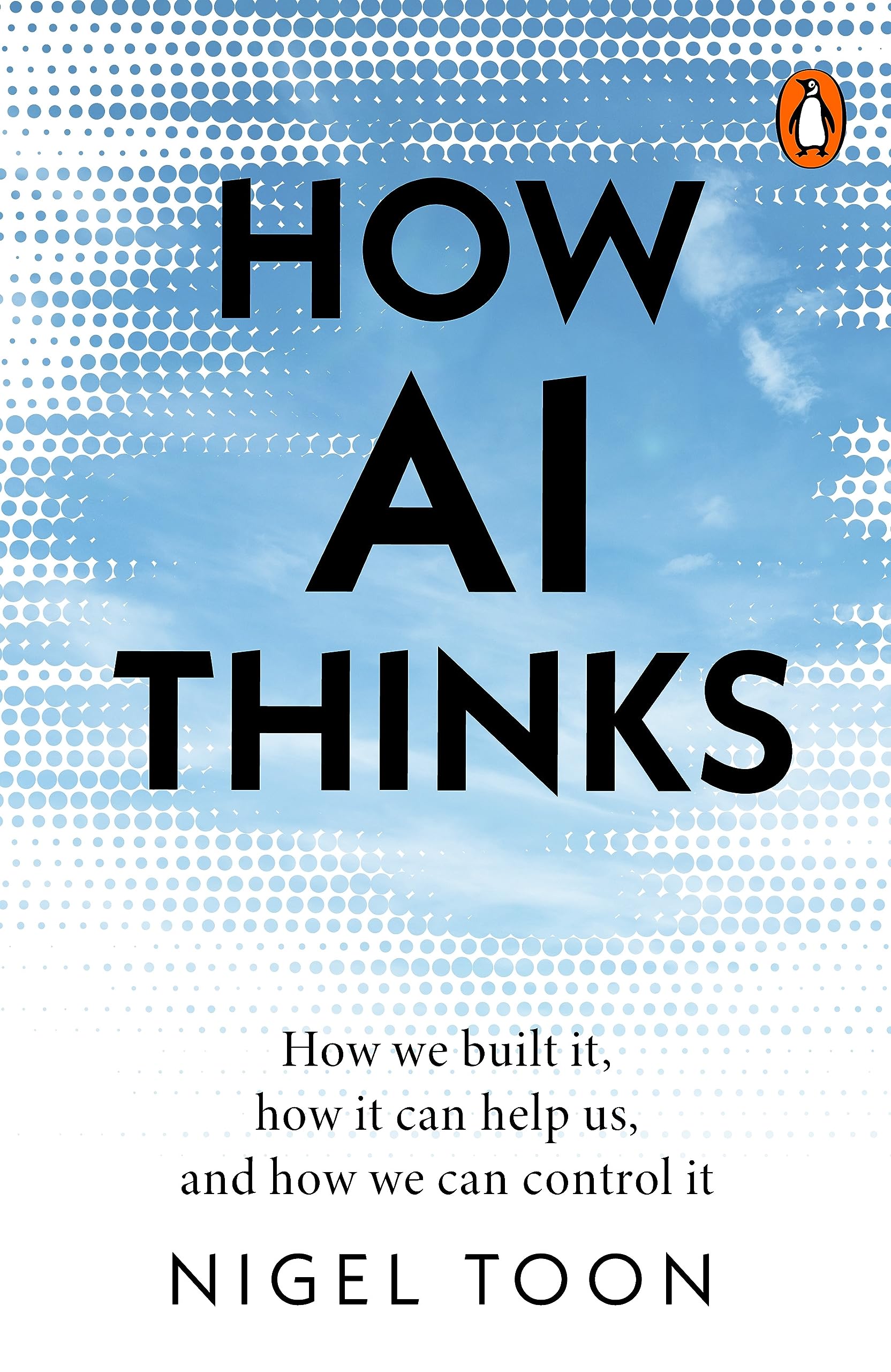 How AI Thinks: How we built it, how it can help us, and how we can control it
