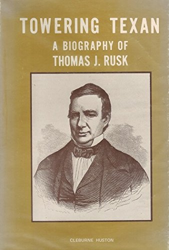 Towering Texan: a Biography of Thomas J Rusk by Cleburne Houston ...