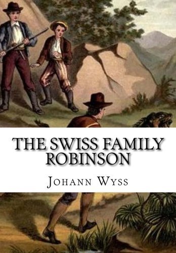 The Swiss Family Robinson by Johann David Wyss by Johann David Wyss ...