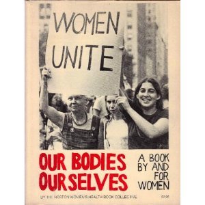 Our Bodies Our Selves A Book by and for Women by The Boston Women's