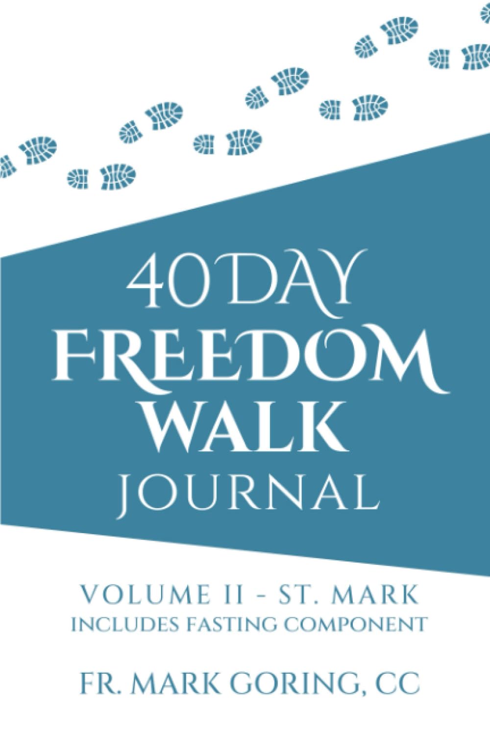40 Days Freedom Walk Journal: Volume II ST Mark by Mark Goring