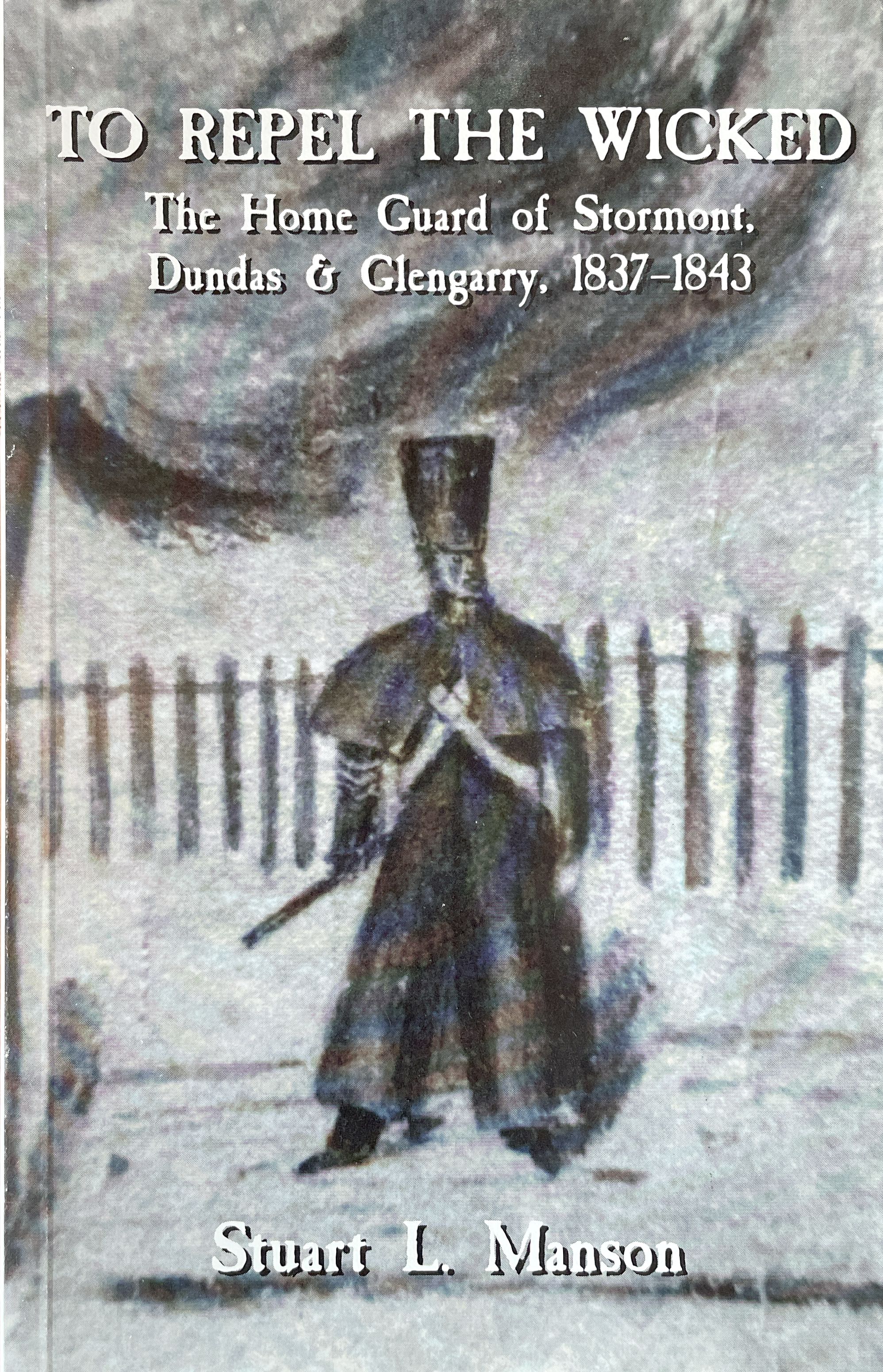 To Repel the Wicked The Home Guard of Stormont, Dundas & Glengarry