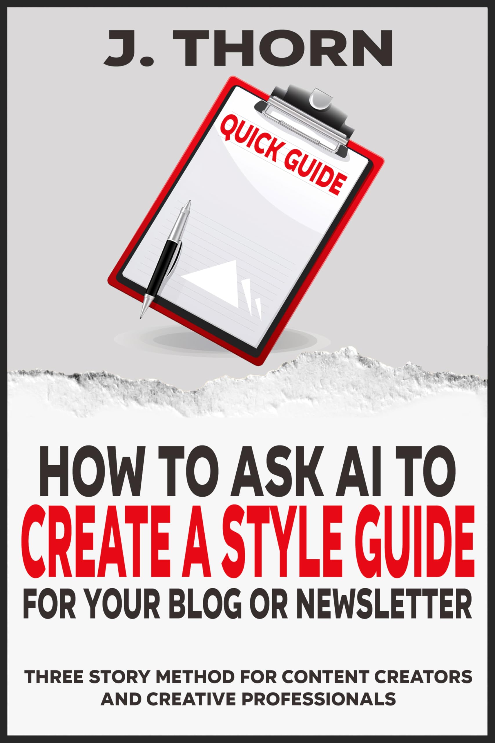 Quick Guide - How to Ask AI to Create a Style Guide for Your Blog or Newsletter: Three Story Method for Content Creators and Creative Professionals