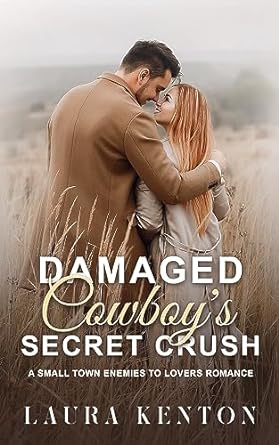 Damaged Cowboy's Secret Crush by Laura Kenton | Goodreads
