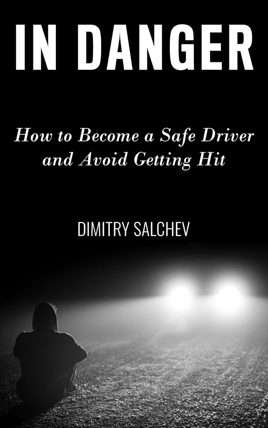 IN DANGER: How to Become a Safe Driver and Avoid Getting Hit