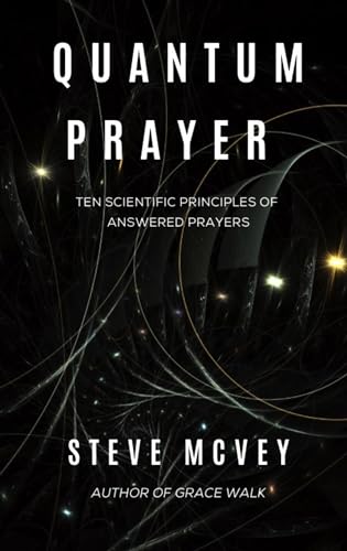 Quantum Prayer: Ten Scientific Principles of Answered Prayer