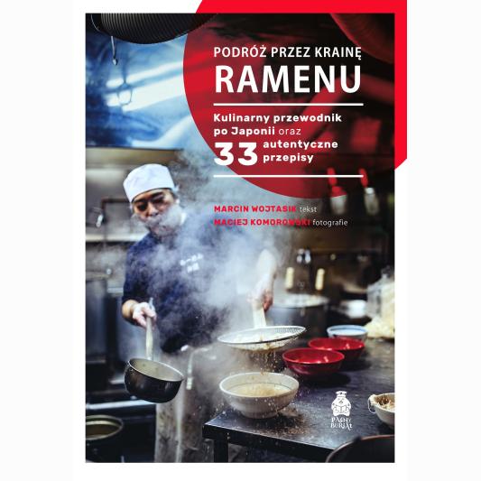 Podróż przez krainę ramenu. Kulinarny przewodnik po Japonii oraz 33 autentyczne przepisy