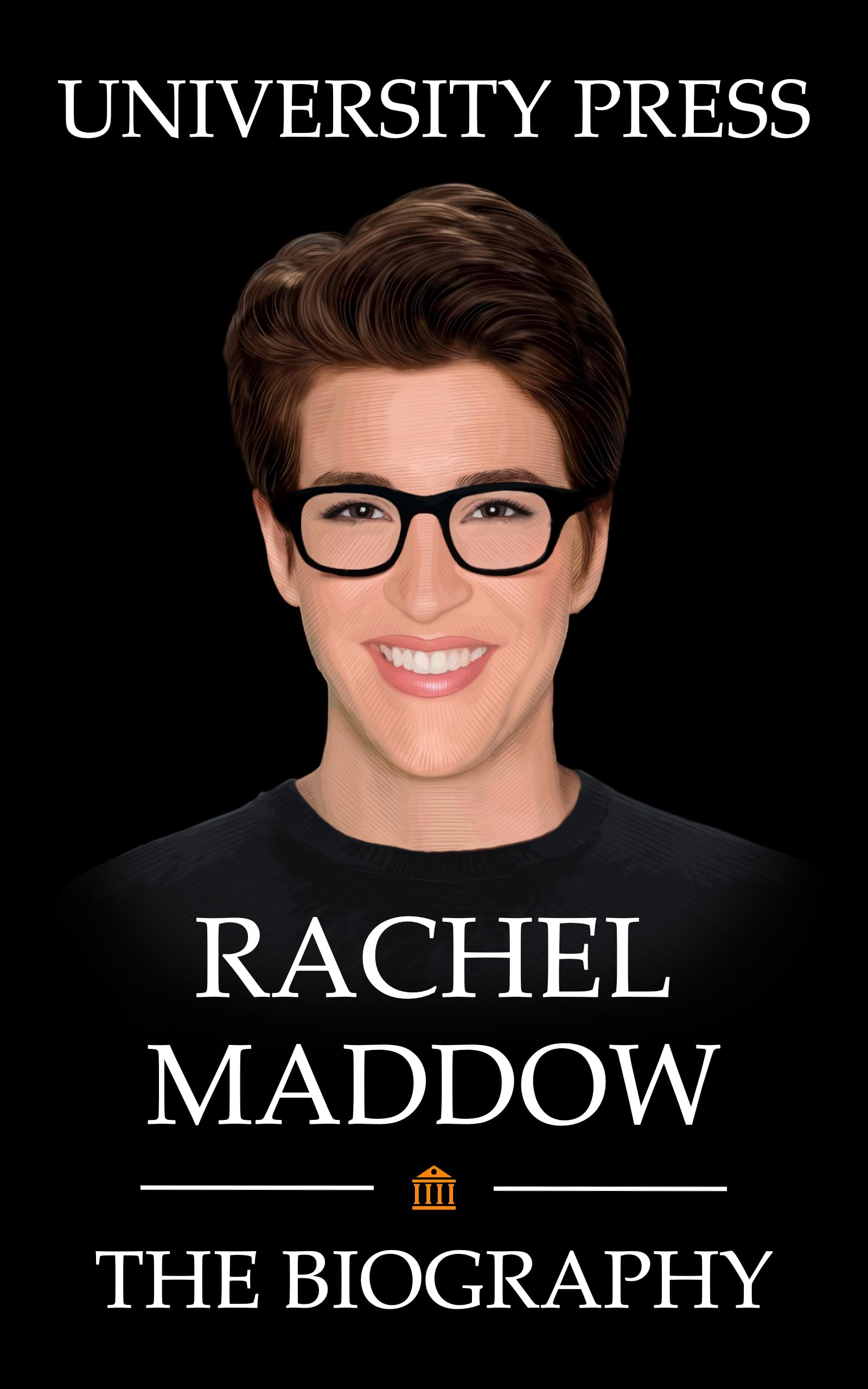 Rachel Maddow: The Biography of Rachel Maddow
