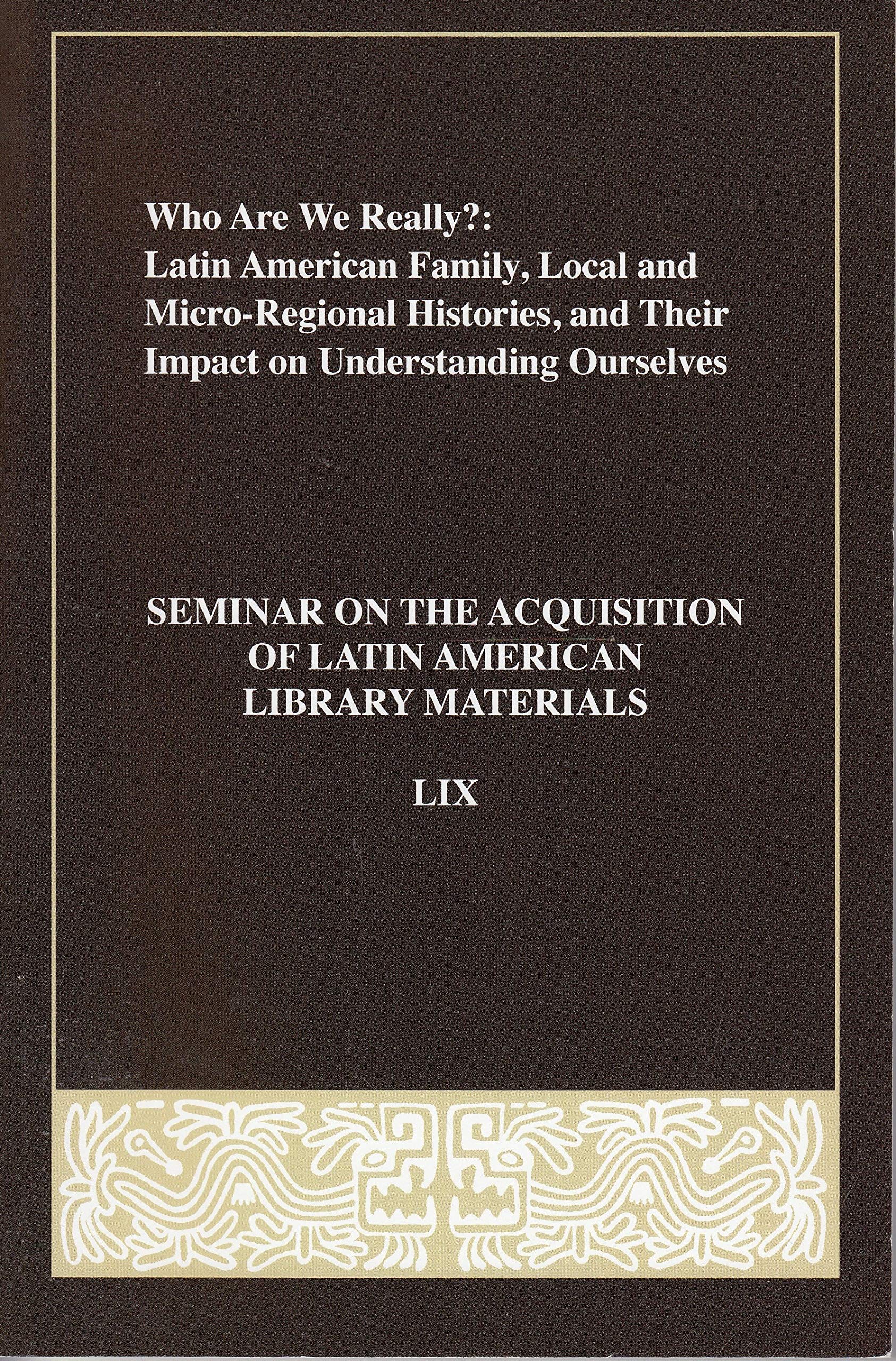 Actually Latin Who Are We Really? Latin American Family, Local and Micro-Regional ...
