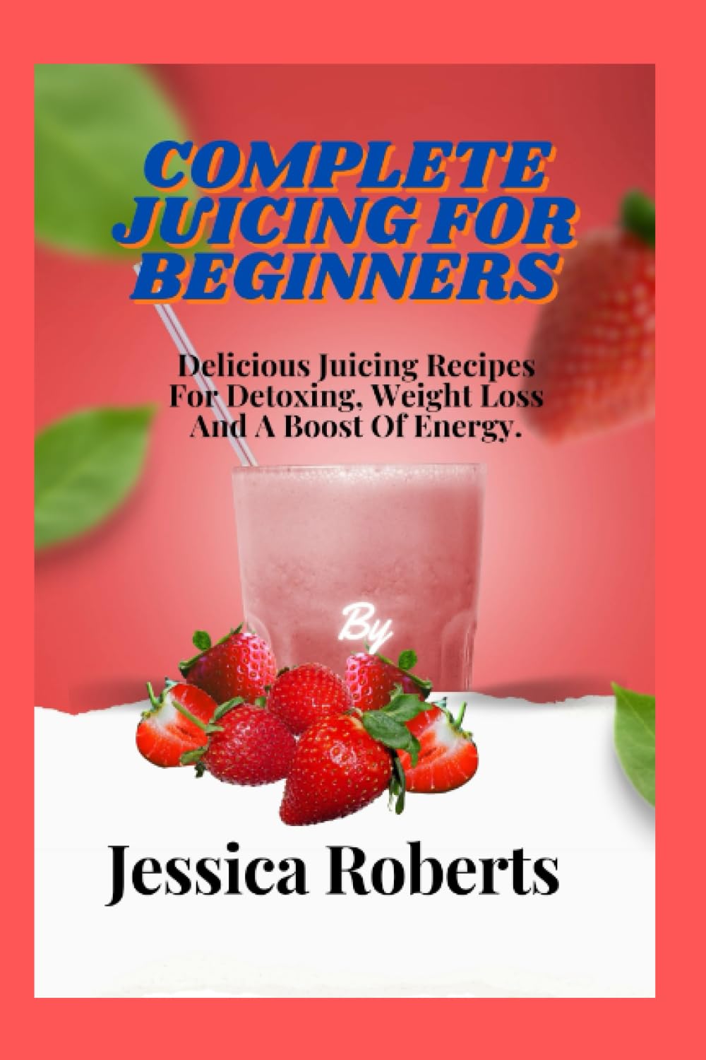 Juicing for beginners Delicious Juicing Recipes For Detoxing, Weight