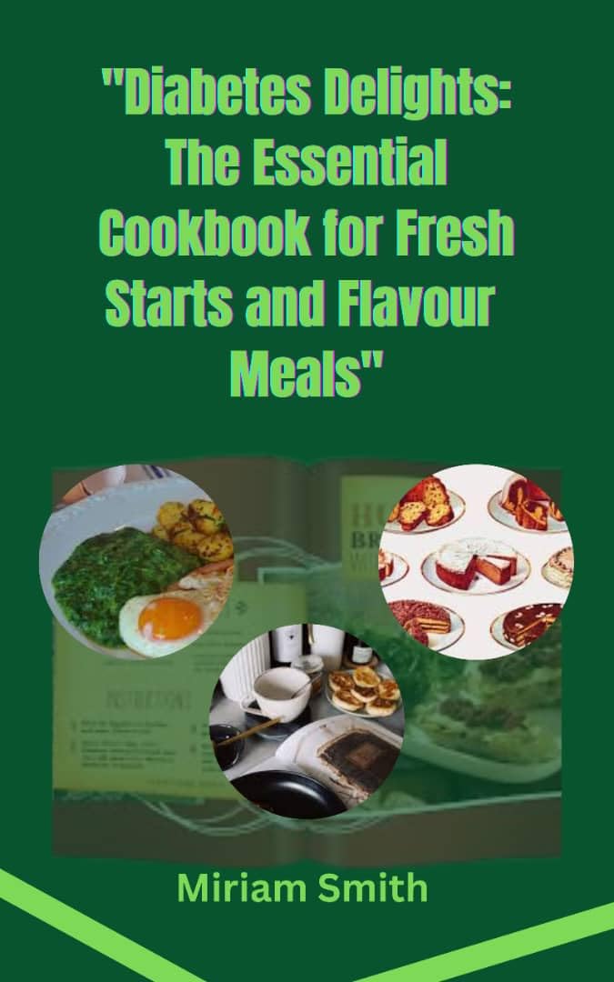 "Diabetes Delights The Essential Cookbook for Fresh Starts and