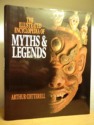 THE ILLUSTRATED ENCYCLOPEDIA OF MYTHS & LEGENDS by Arthur Cotterell ...