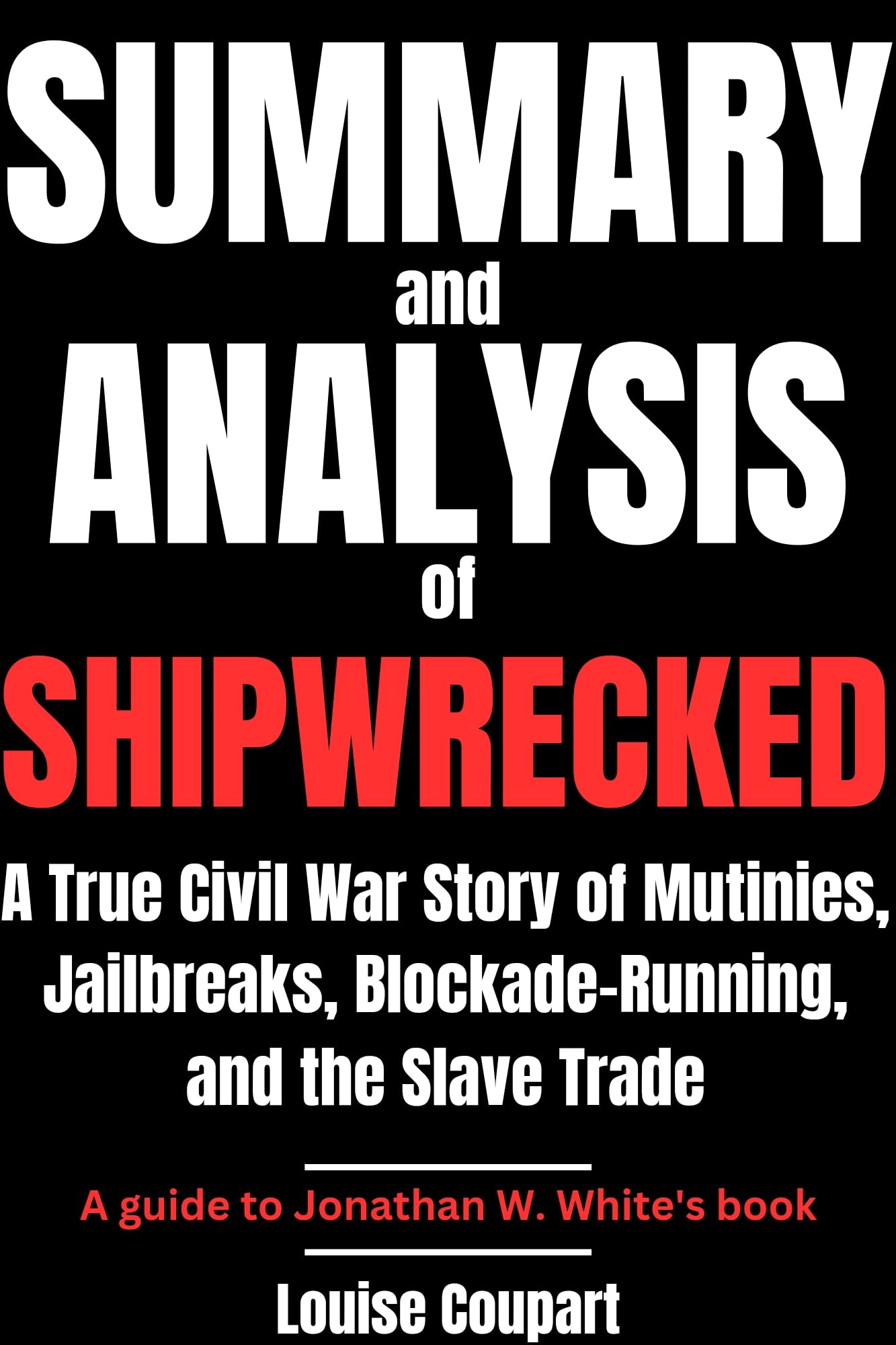SUMMARY and ANALYSIS of SHIPWRECKED A True Civil War Story of Mutinies