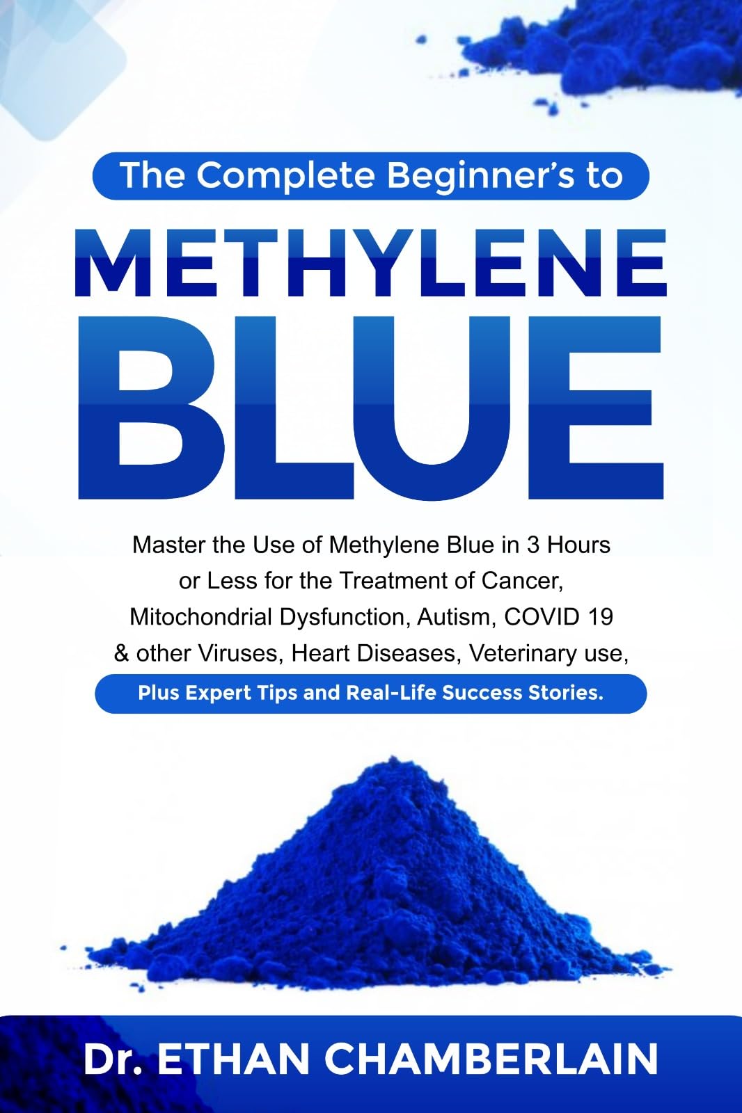 THE COMPLETE BEGINNER'S GUIDE TO METHYLENE BLUE Master the use of
