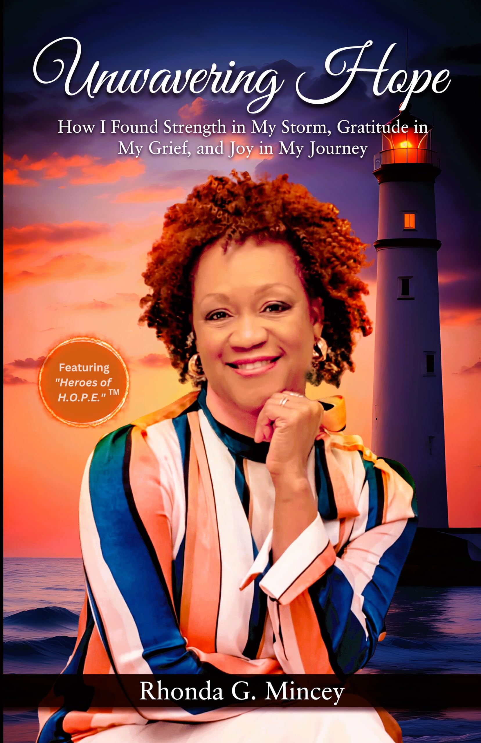 Unwavering Hope: How I Found Strength in My Storm, Gratitude in My Grief, and Joy in My Journey