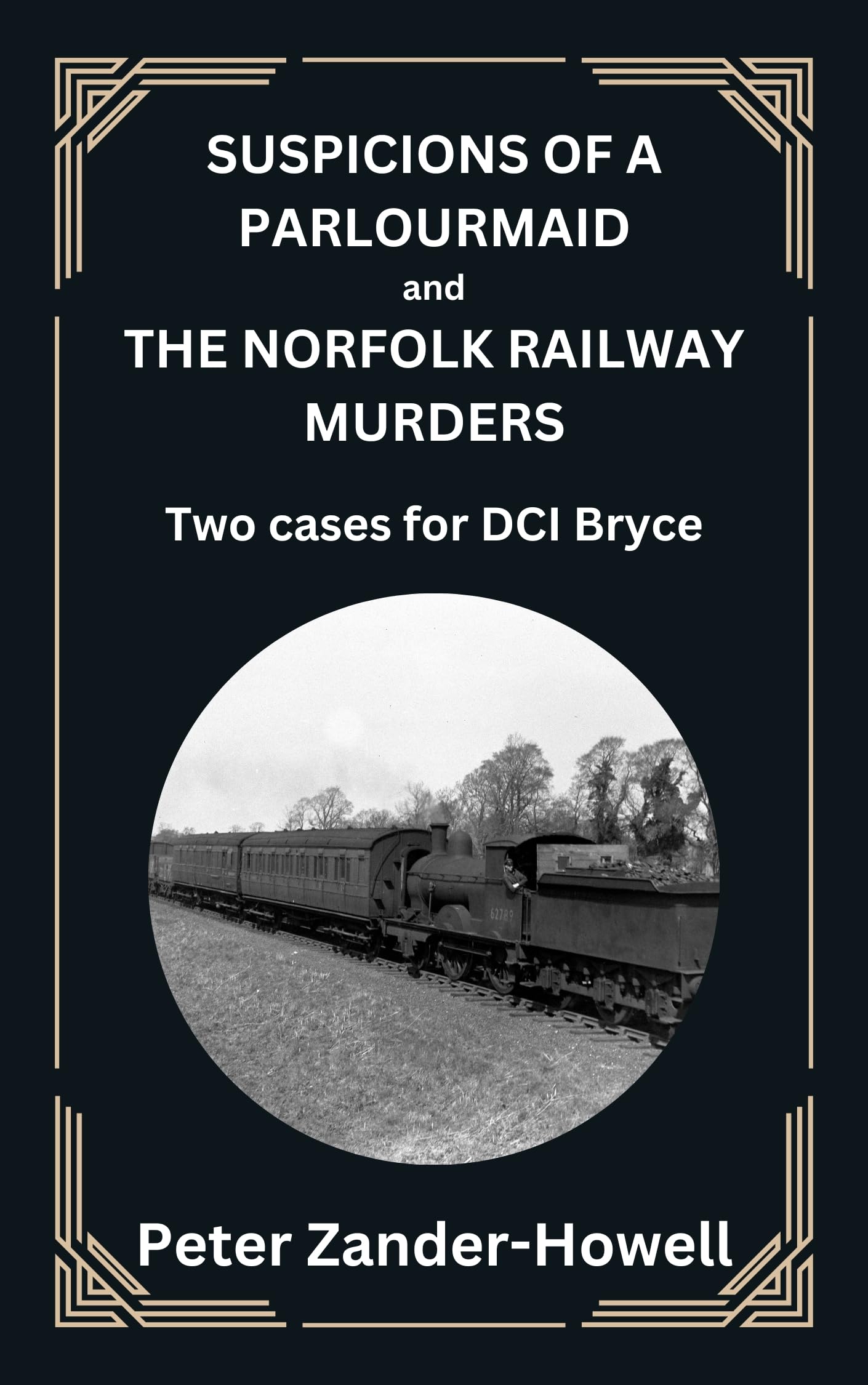 SUSPICIONS OF A PARLOURMAID and THE NORFOLK RAILWAY MURDERS: Two cases for DCI Bryce