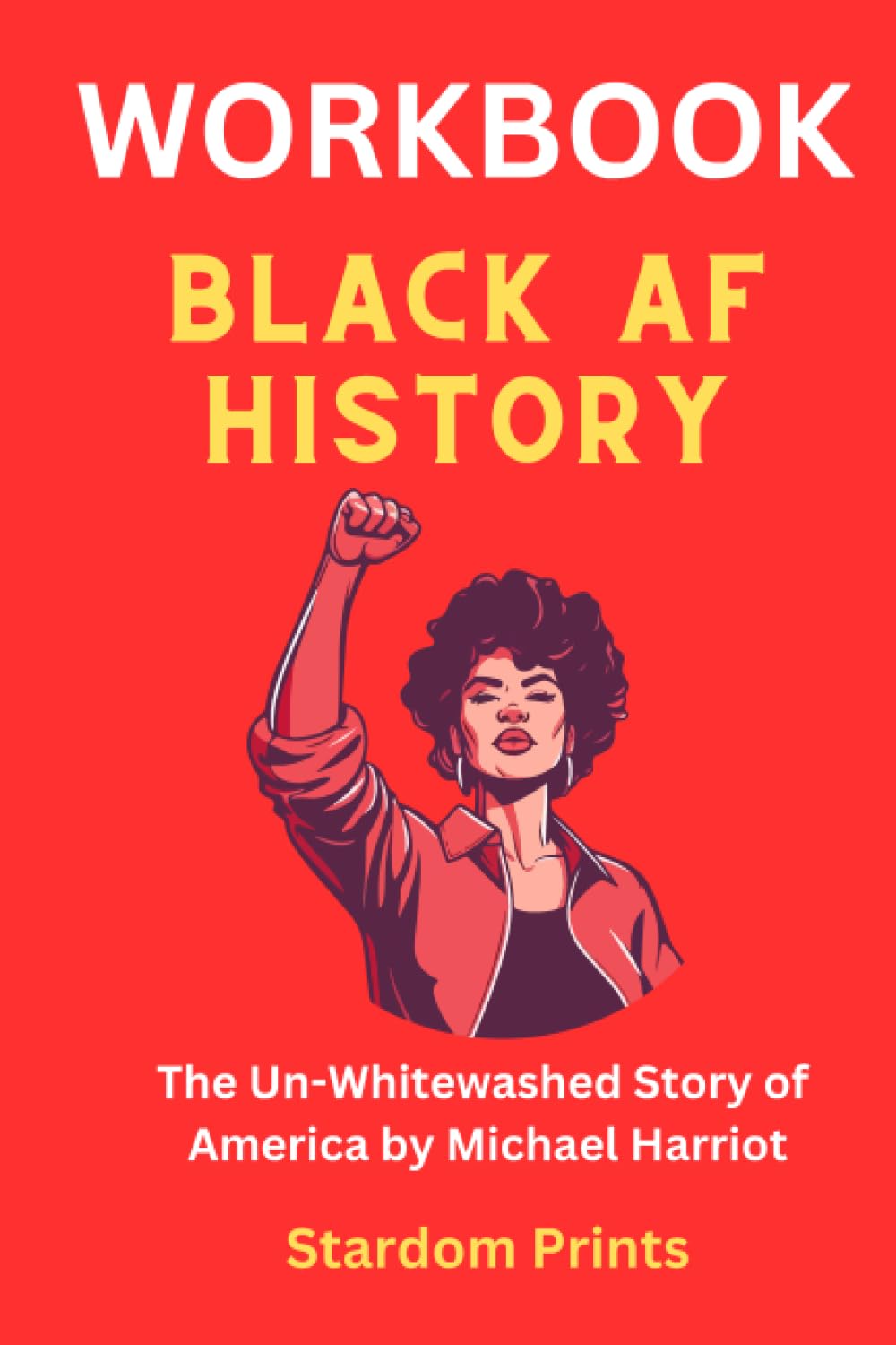Workbook for Michael Harriot's Black AF History The UnWhitewashed