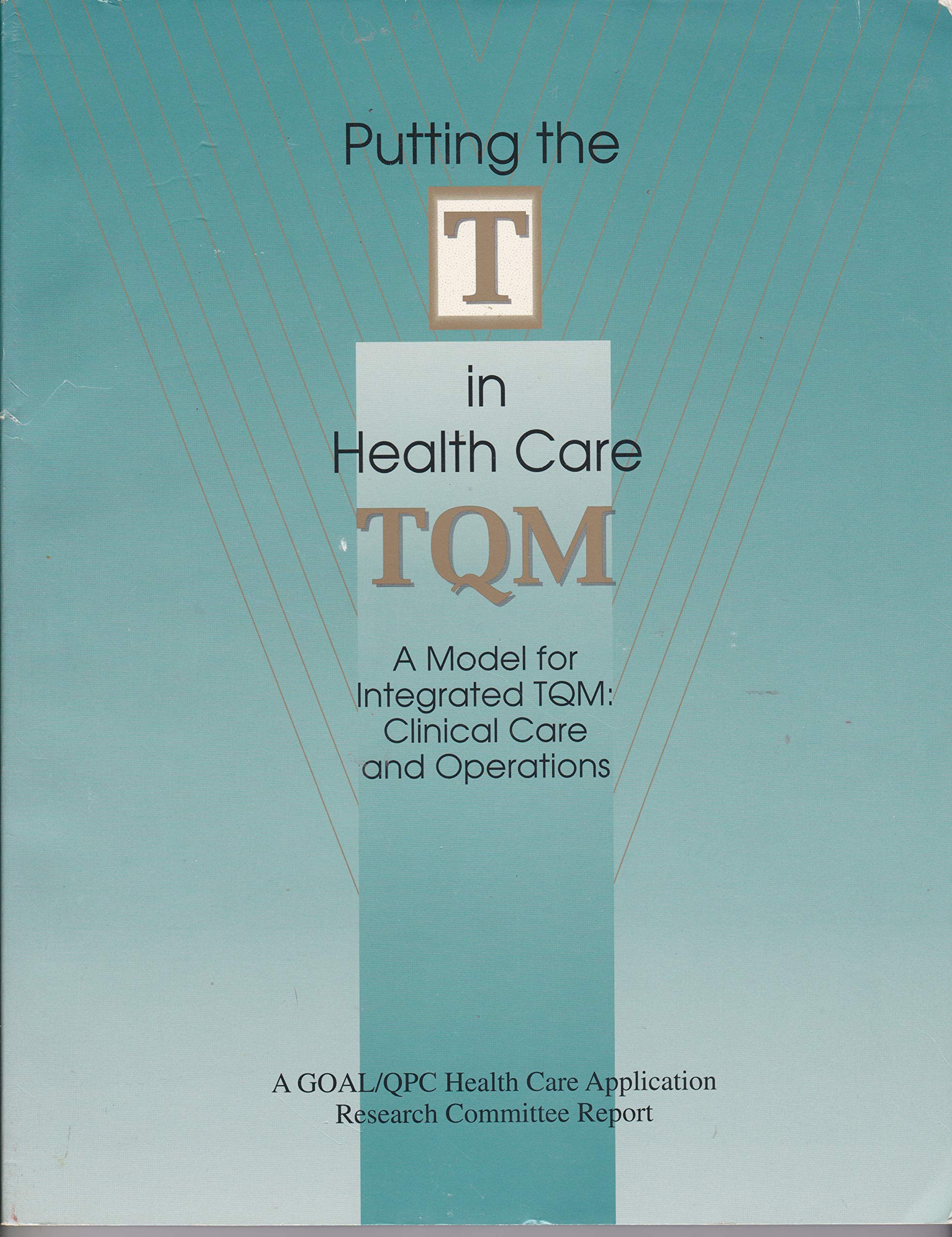 Putting the "T" in Healthcare Tqm; A Model for Integrated Tqm Clinical