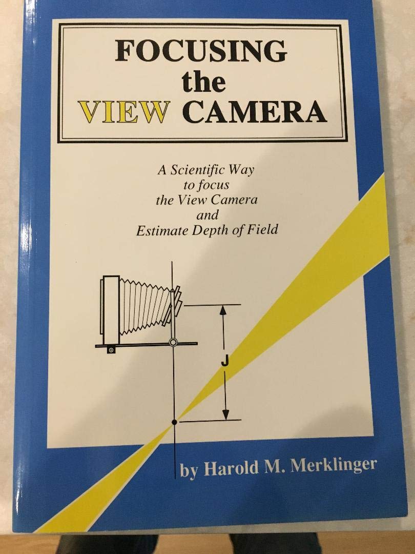 Focusing the View Camera A Scientific Way to Focus the View Camera and Estimate Depth of Field