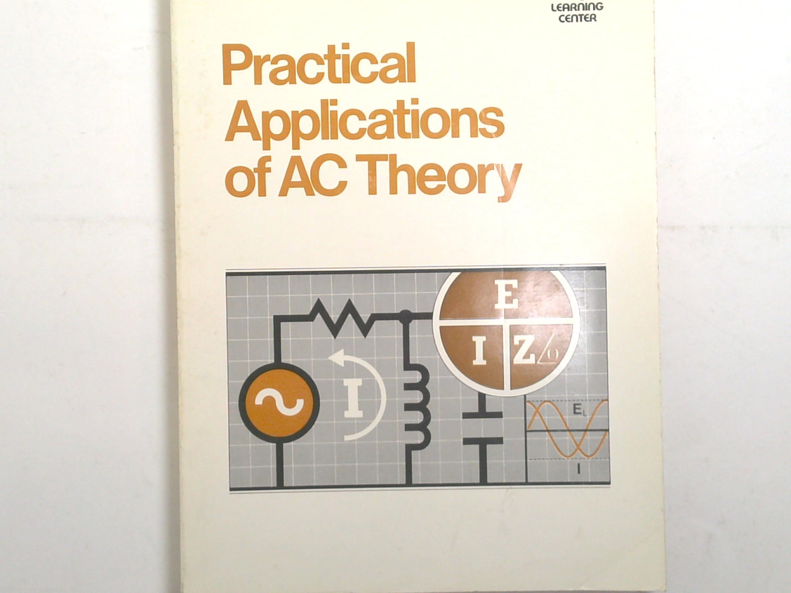 Pratical Applications of AC Theory Learning Center by Stanley R. Fulton