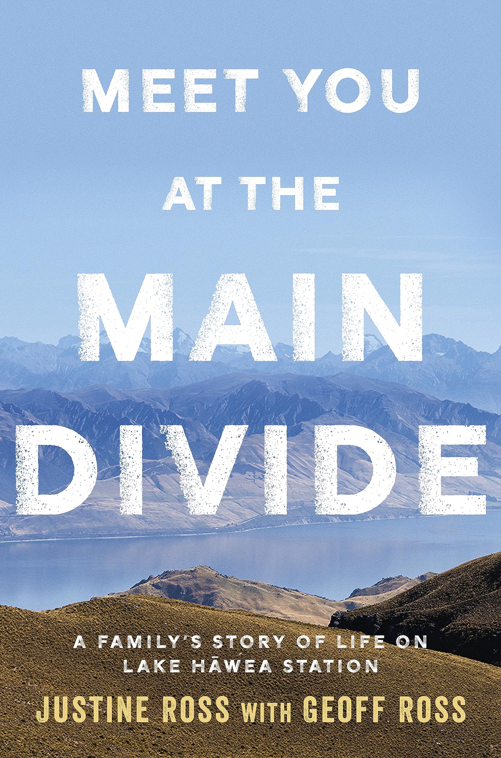 Meet You At The Main Divide: An inspirational new memoir about leaving the city for a life in the high country by the authors of Every Bastard Says No